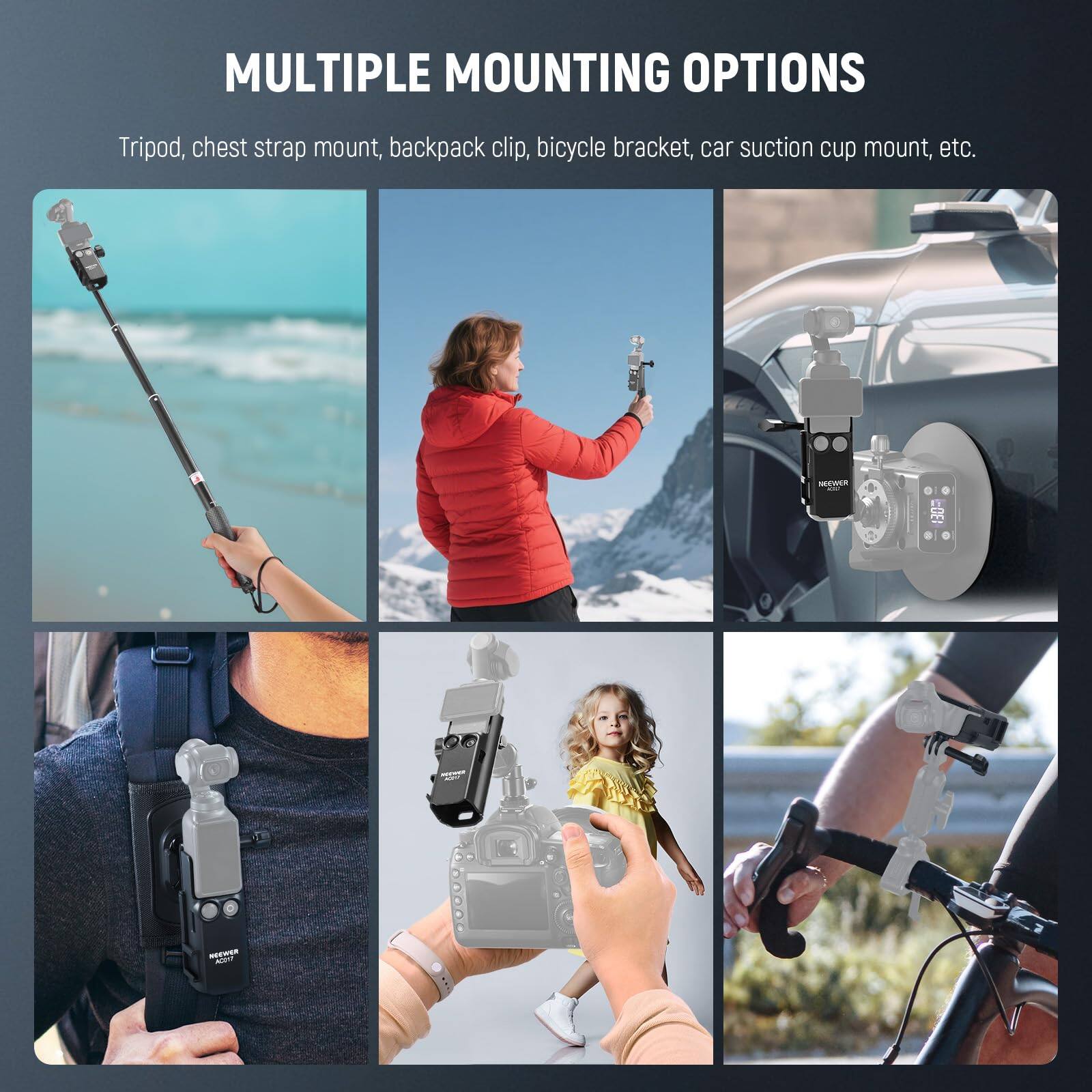 MULTIPLE MOUNTING OPTIONS

Tripod, chest strap mount, backpack clip, bicycle bracket, car suction cup mount, etc.
