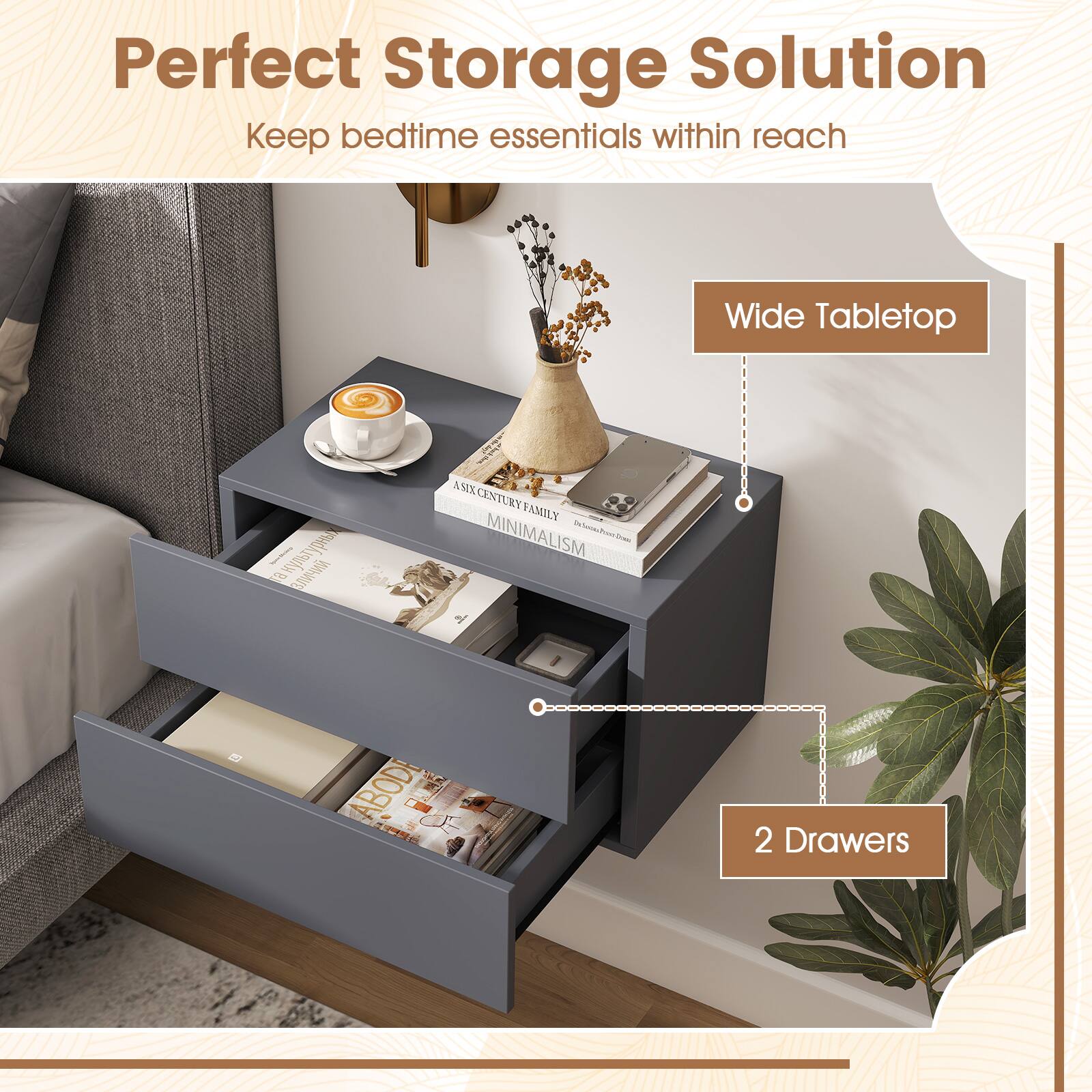 Perfect Storage Solution  
Keep bedtime essentials within reach  
Wide Tabletop  
2 Drawers
