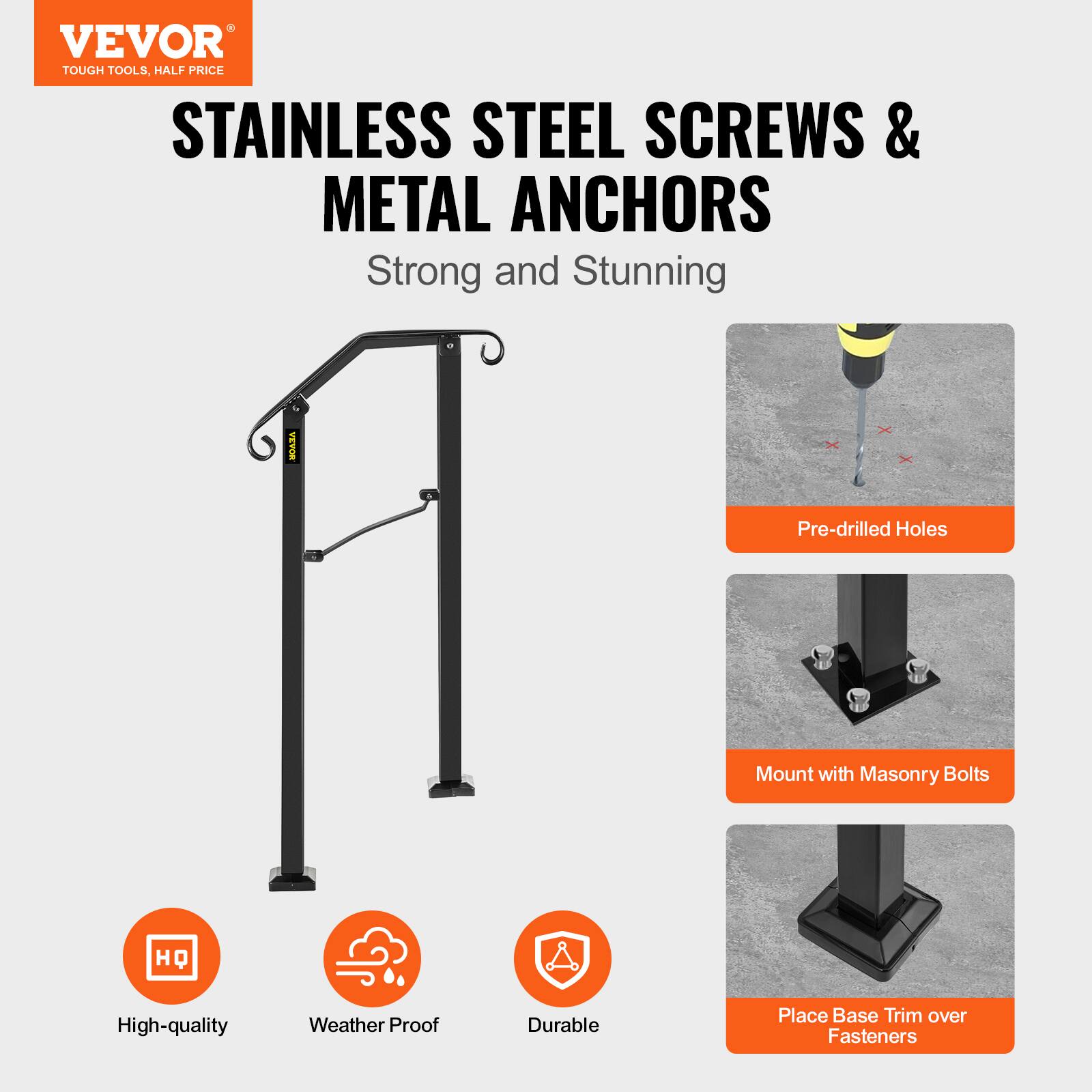 VEVOR TOUGH TOOLS, HALF PRICE STAINLESS STEEL SCREWS & METAL ANCHORS Strong and Stunning

Pre-drilled Holes
Mount with Masonry Bolts
High-quality
Weather Proof
Durable
Place Base Trim over Fasteners