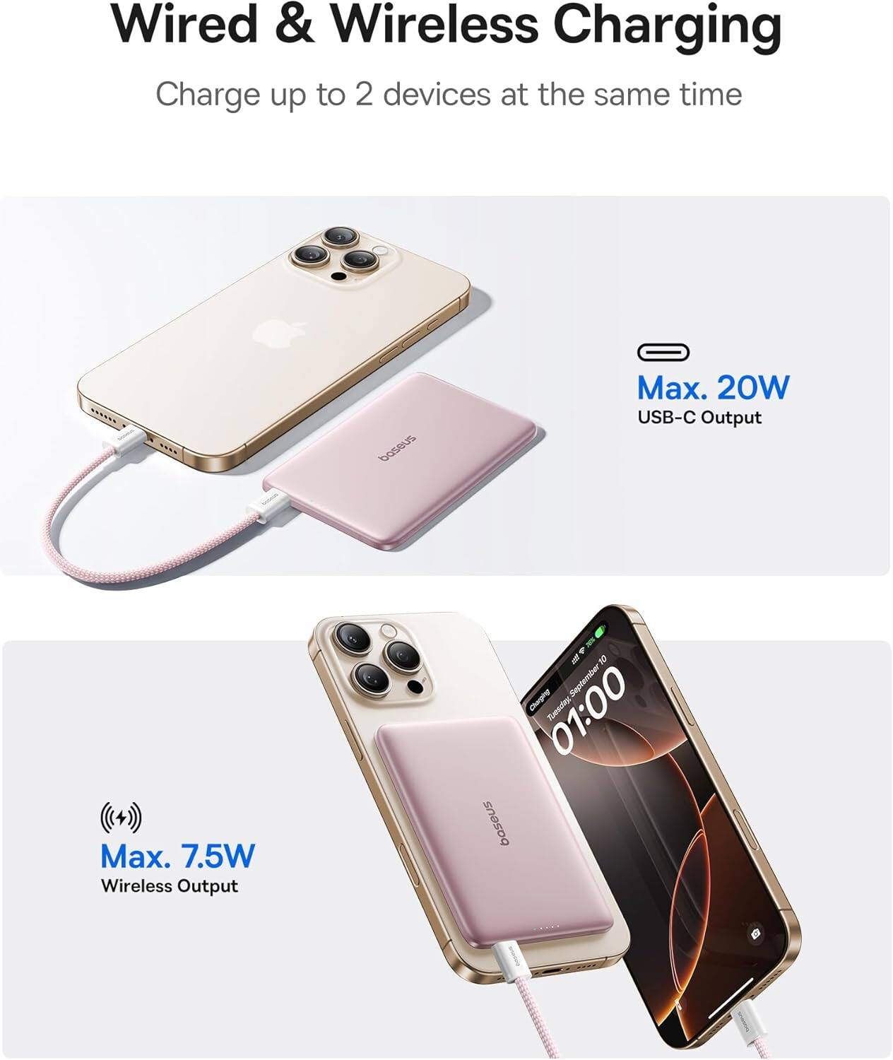 Wired & Wireless Charging Charge up to 2 devices at the same time

Max. 20W USB-C Output
Max. 7.5W Wireless Output

September 10
01:00
baseus