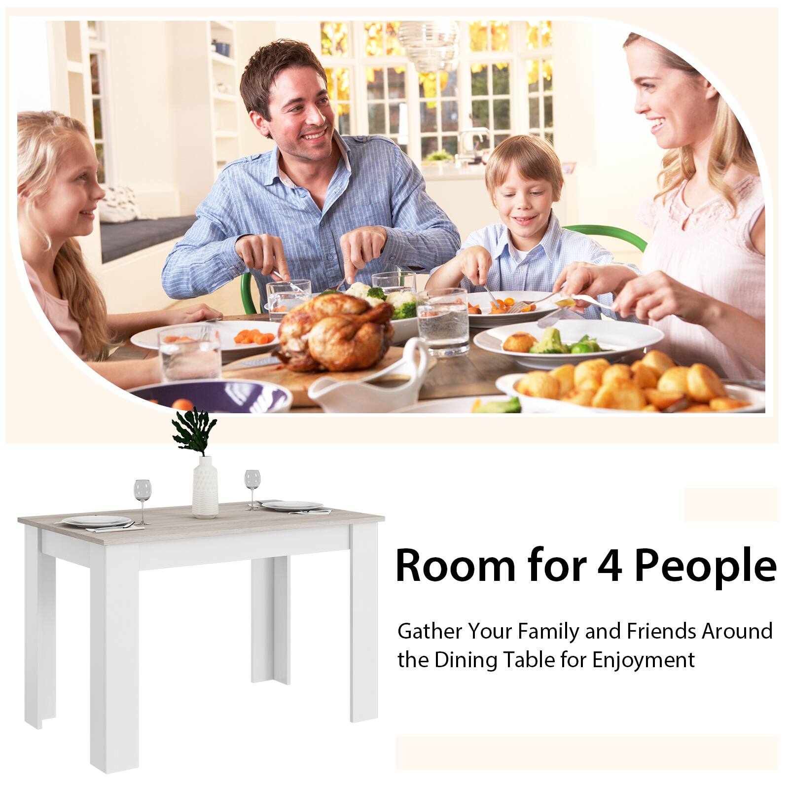 Room for 4 People  
Gather Your Family and Friends Around the Dining Table for Enjoyment