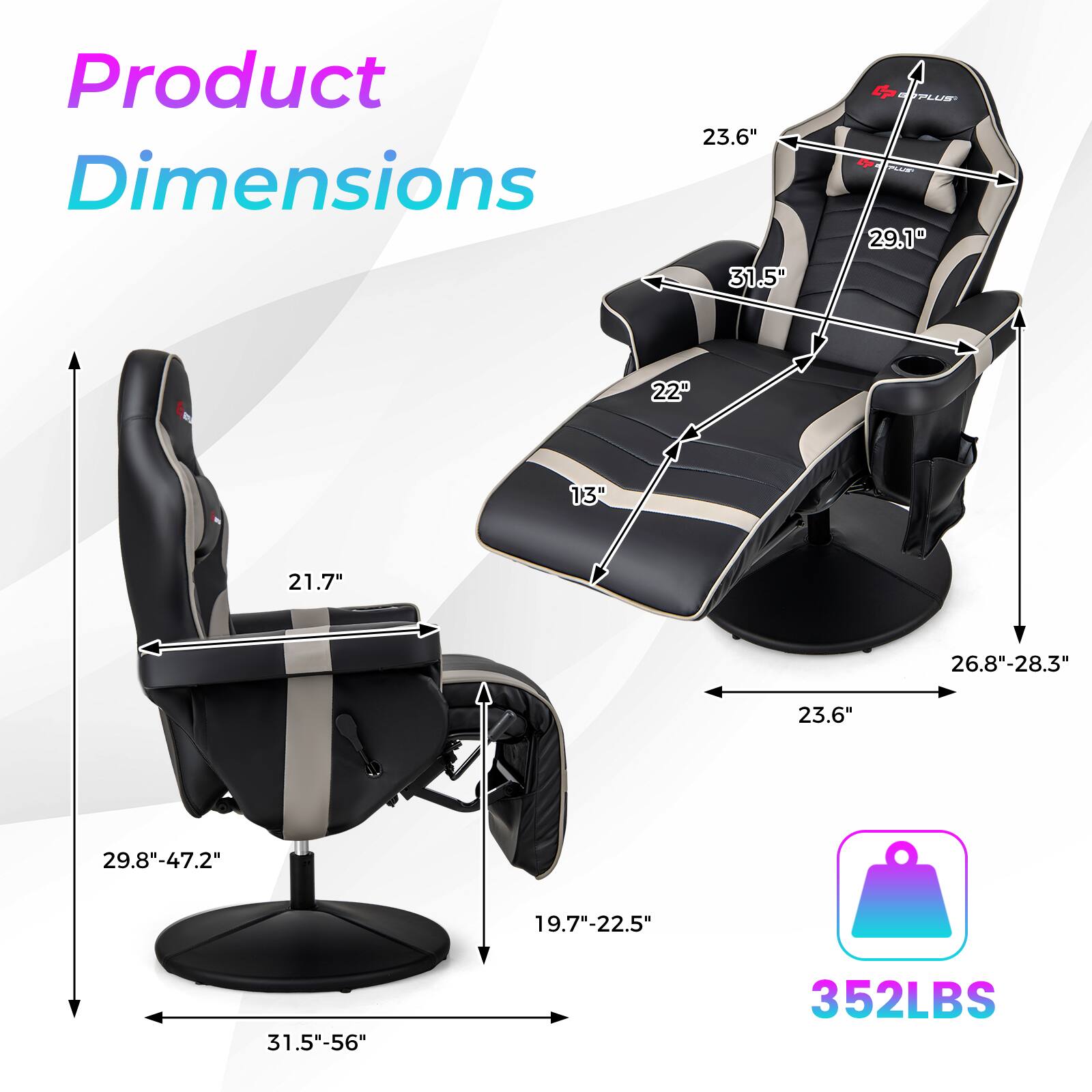 Product Dimensions  
23.6" x 31.5"  
PLUS 29.1"  
22"  
13"  
21.7"  
26.8"-28.3"  
23.6"  
29.8"-47.2"  
19.7"-22.5"  
31.5"-56"  
352LBS