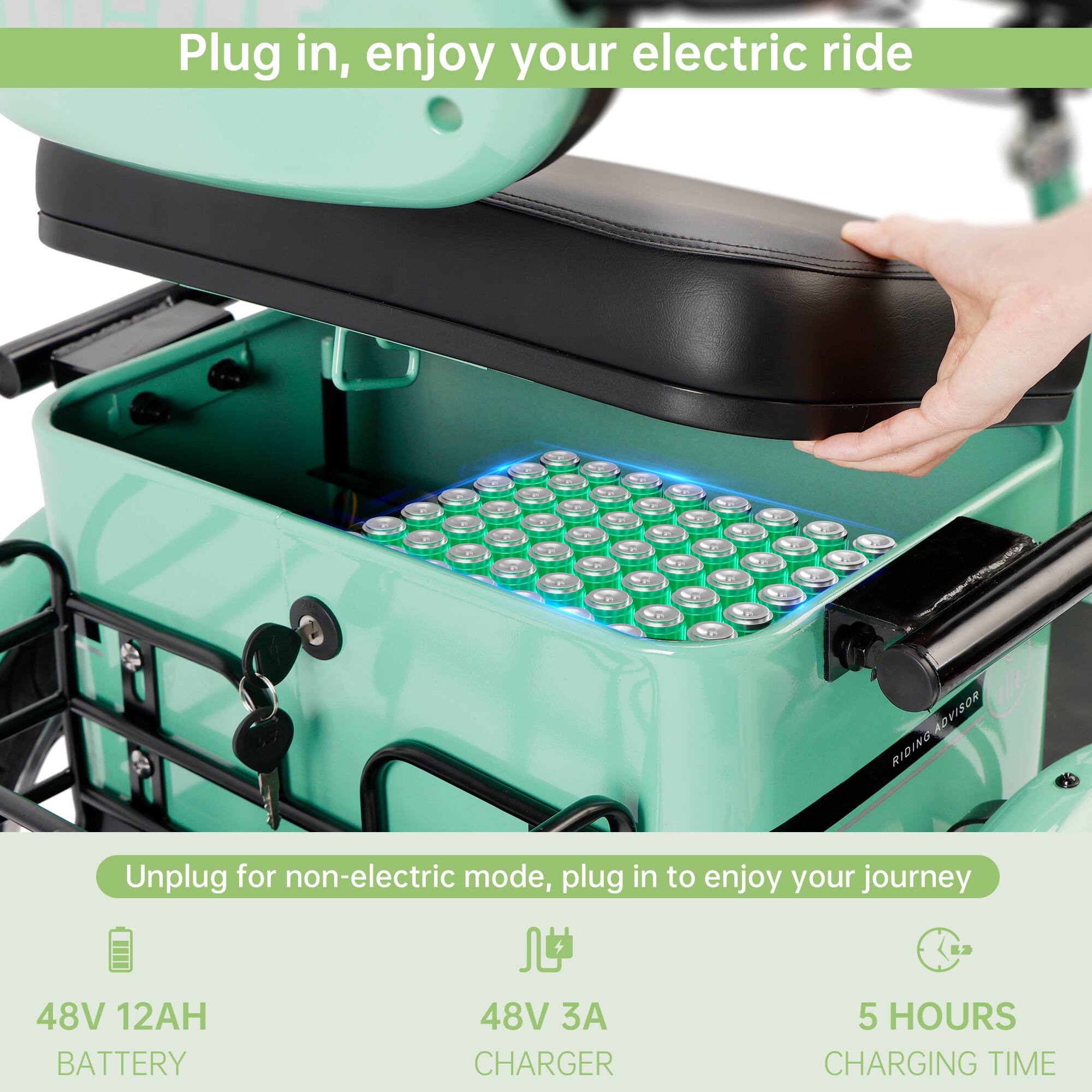 Plug in, enjoy your electric ride

Unplug for non-electric mode, plug in to enjoy your journey

48V 12AH BATTERY

48V 3A CHARGER

5 HOURS CHARGING TIME