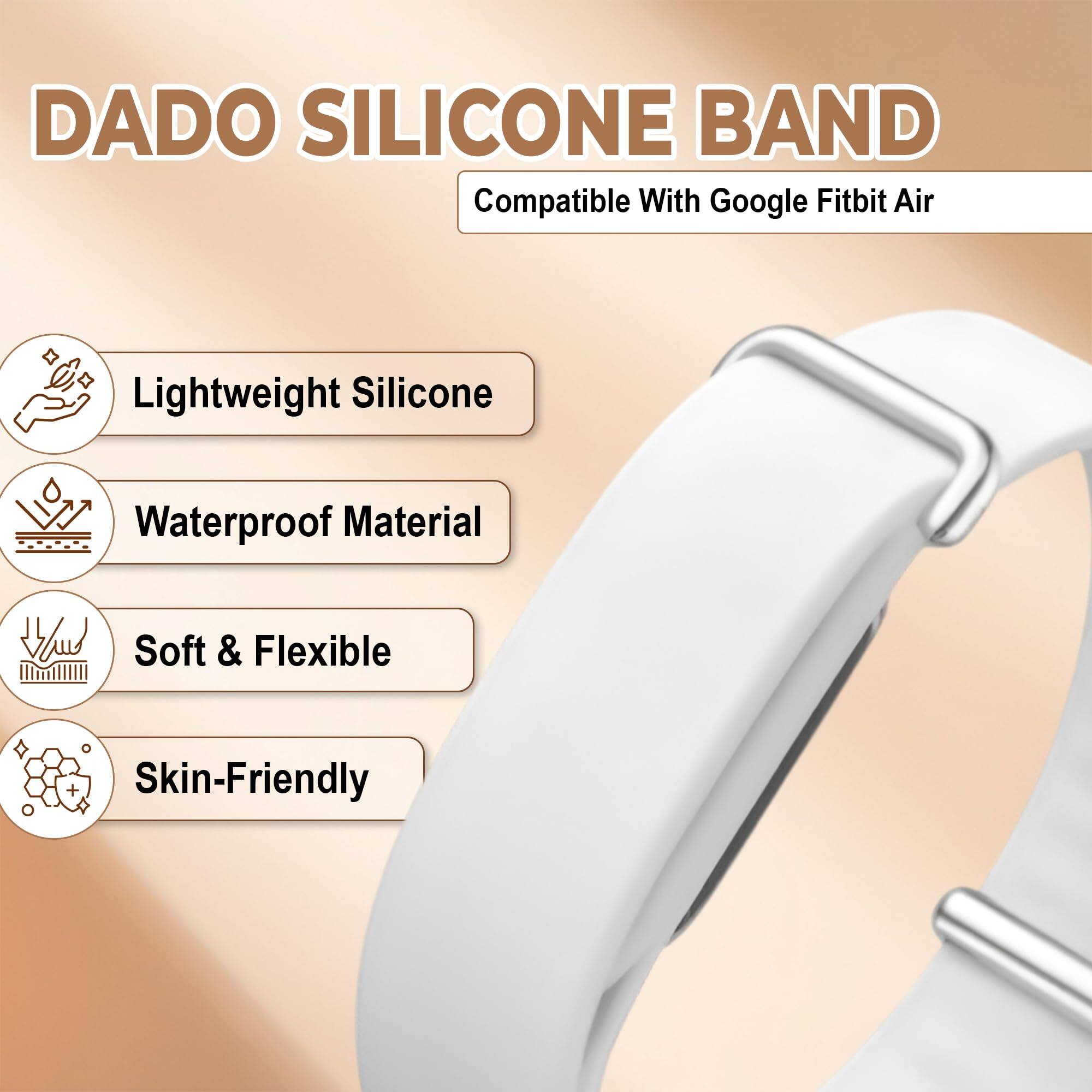 DADO SILICONE BAND  
Compatible With Google Fitbit Air  

- Lightweight Silicone  
- Waterproof Material  
- Soft & Flexible  
- Skin-Friendly
