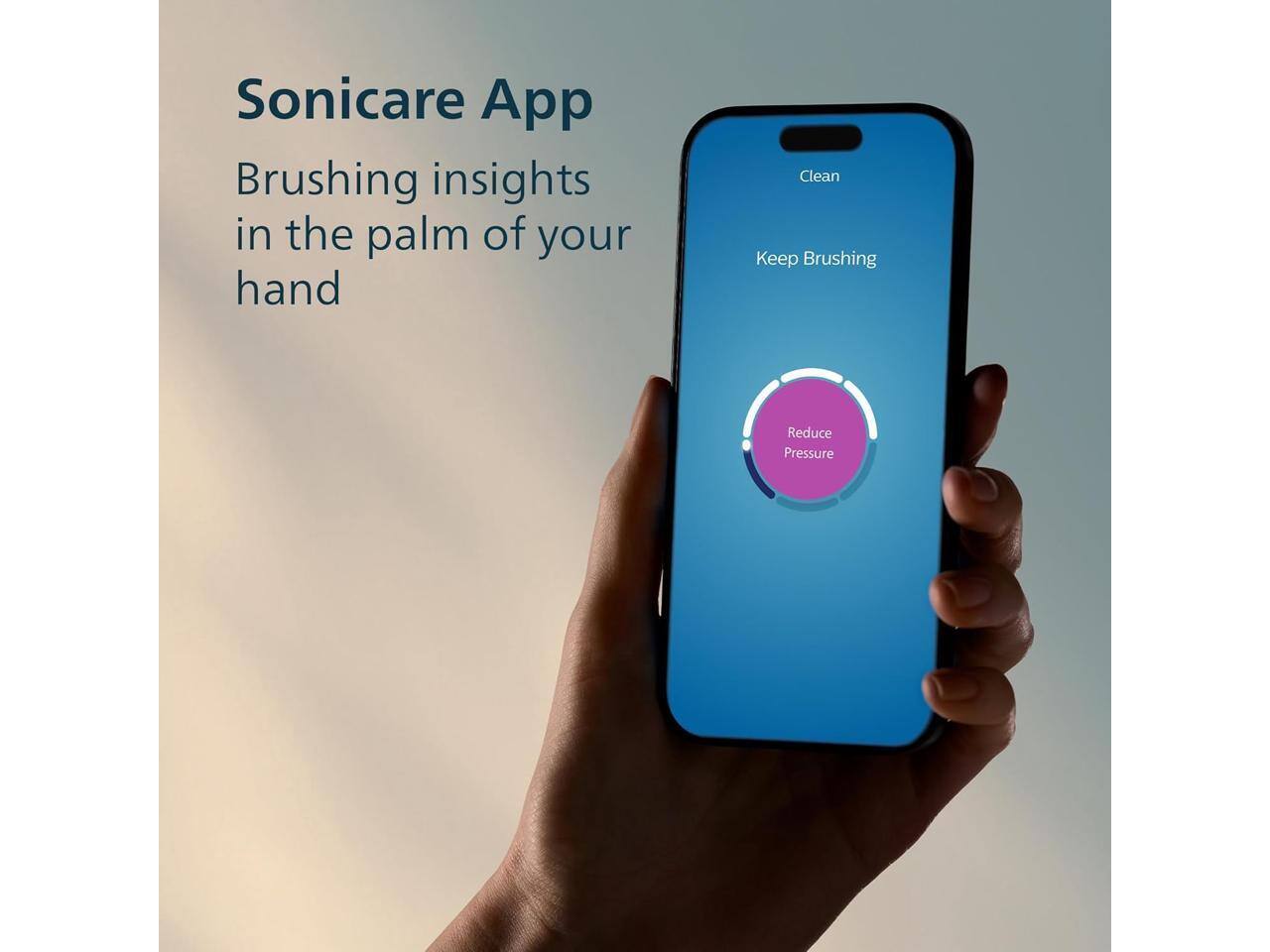Sonicare App  
Brushing insights in the palm of your hand  

Clean  
Keep Brushing  
Reduce Pressure