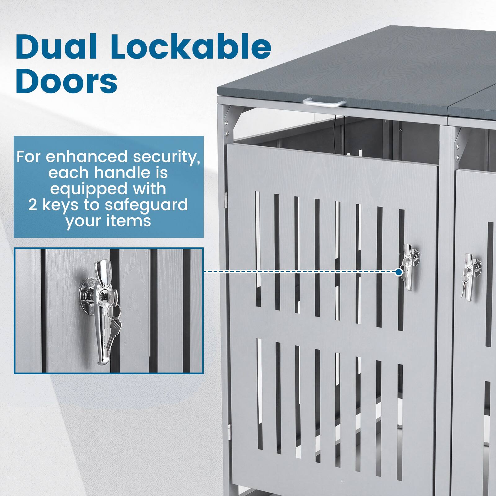 Dual Lockable Doors

For enhanced security, each handle is equipped with 2 keys to safeguard your items