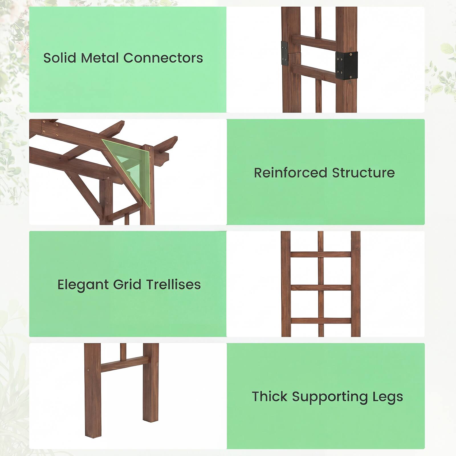 - Solid Metal Connectors
- Reinforced Structure
- Elegant Grid Trellises
- Thick Supporting Legs
