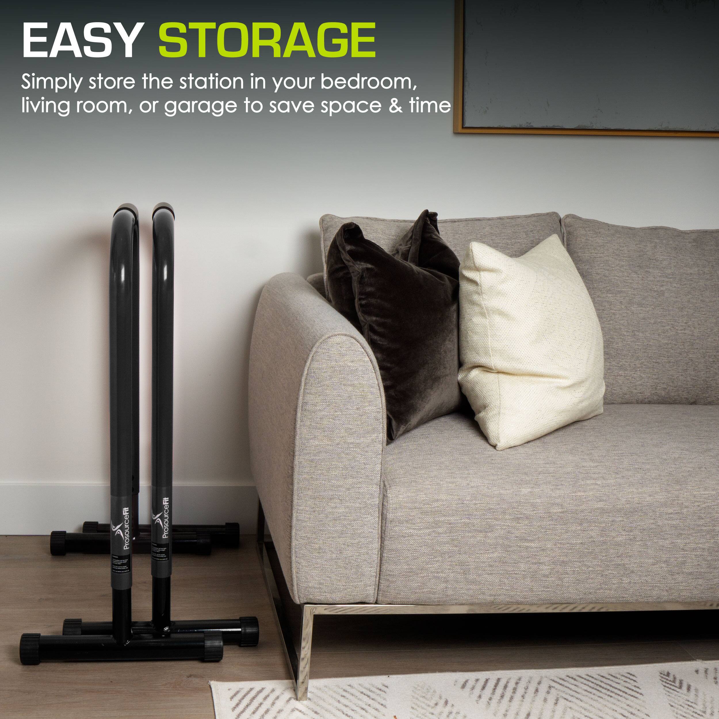 EASY STORAGE
Simply store the station in your bedroom, living room, or garage to save space & time
ProsourceF
ProsourceF