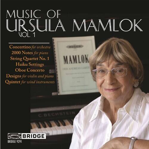 MUSIC OF URSULA MAMLOK  
VOL. 1  

Concertino for orchestra  
2000 Notes for piano  
String Quartet No. 1  
Haiku Settings  
Oboe Concerto  
Designs for violin and piano  
Quintet for wind instruments  

MAMLOK  
C BECHSTEIN  
R BRIDGE  
BRIDGE 9291