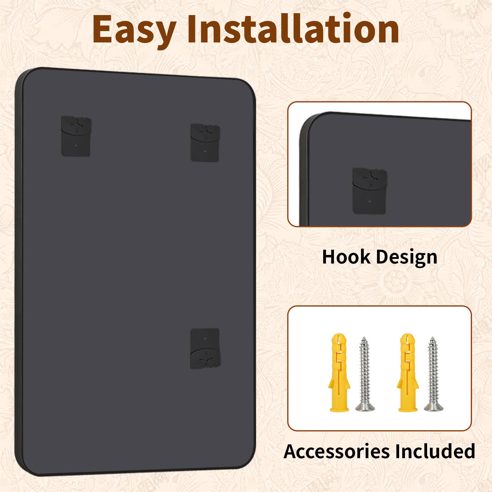 Easy Installation  
Hook Design  
Accessories Included