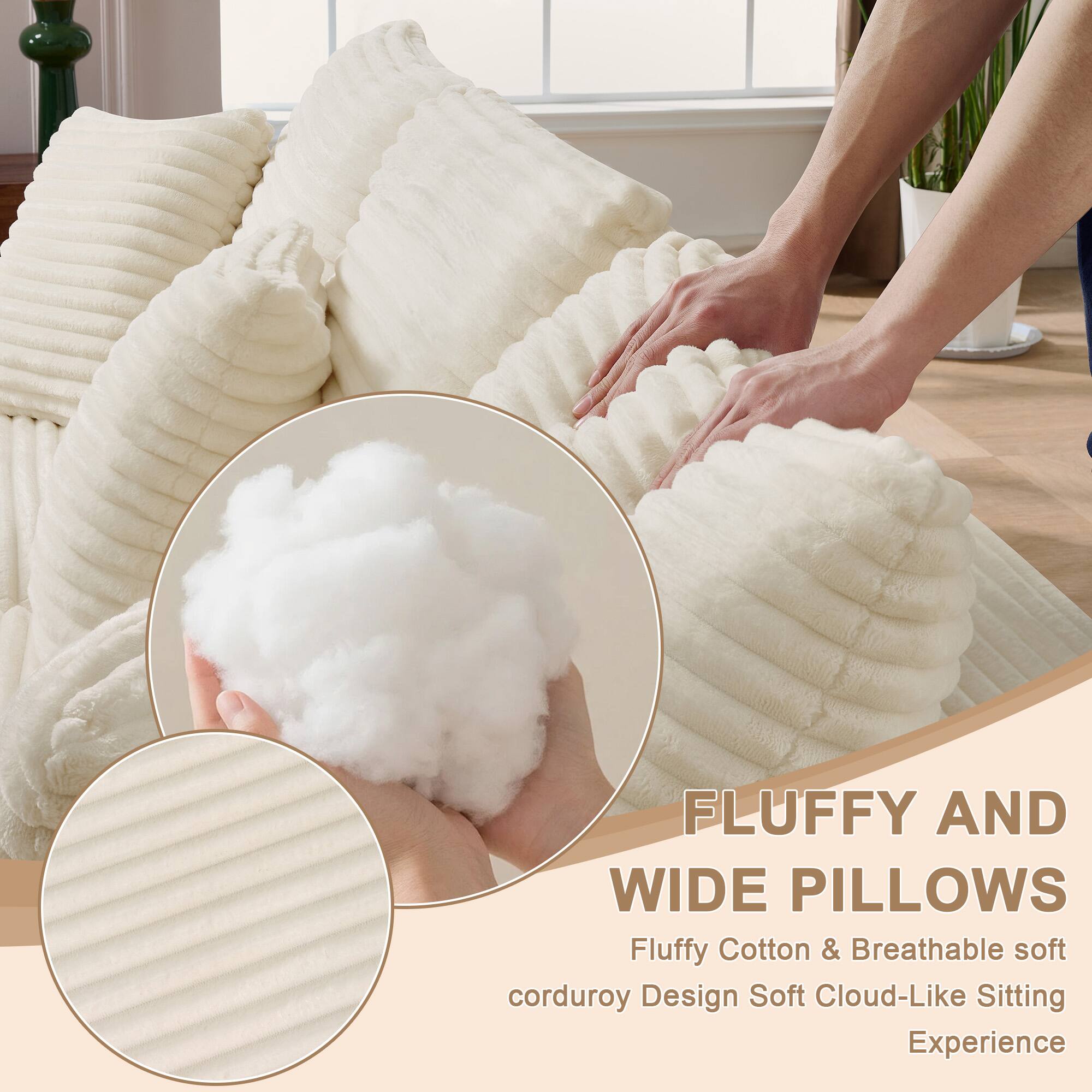 FLUFFY AND WIDE PILLOWS  
Fluffy Cotton & Breathable soft corduroy Design Soft Cloud-Like Sitting Experience