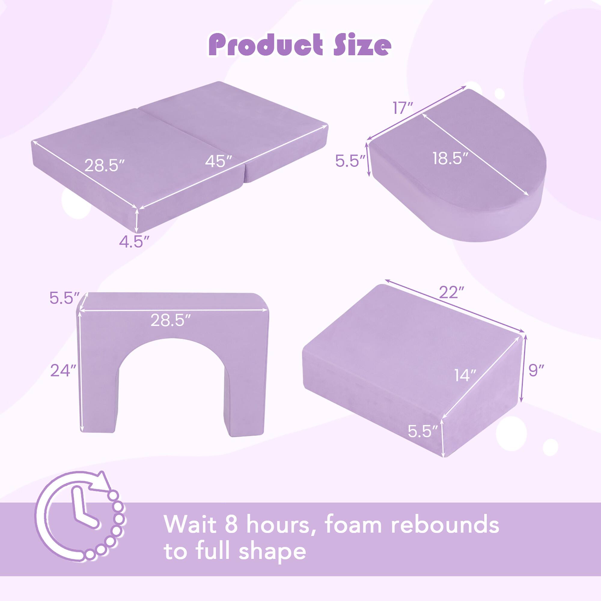 Product Size

- 17" x 18.5" x 5.5"
- 28.5" x 45" x 4.5"
- 28.5" x 24" x 5.5"
- 22" x 14" x 9" x 5.5"

Wait 8 hours, foam rebounds to full shape