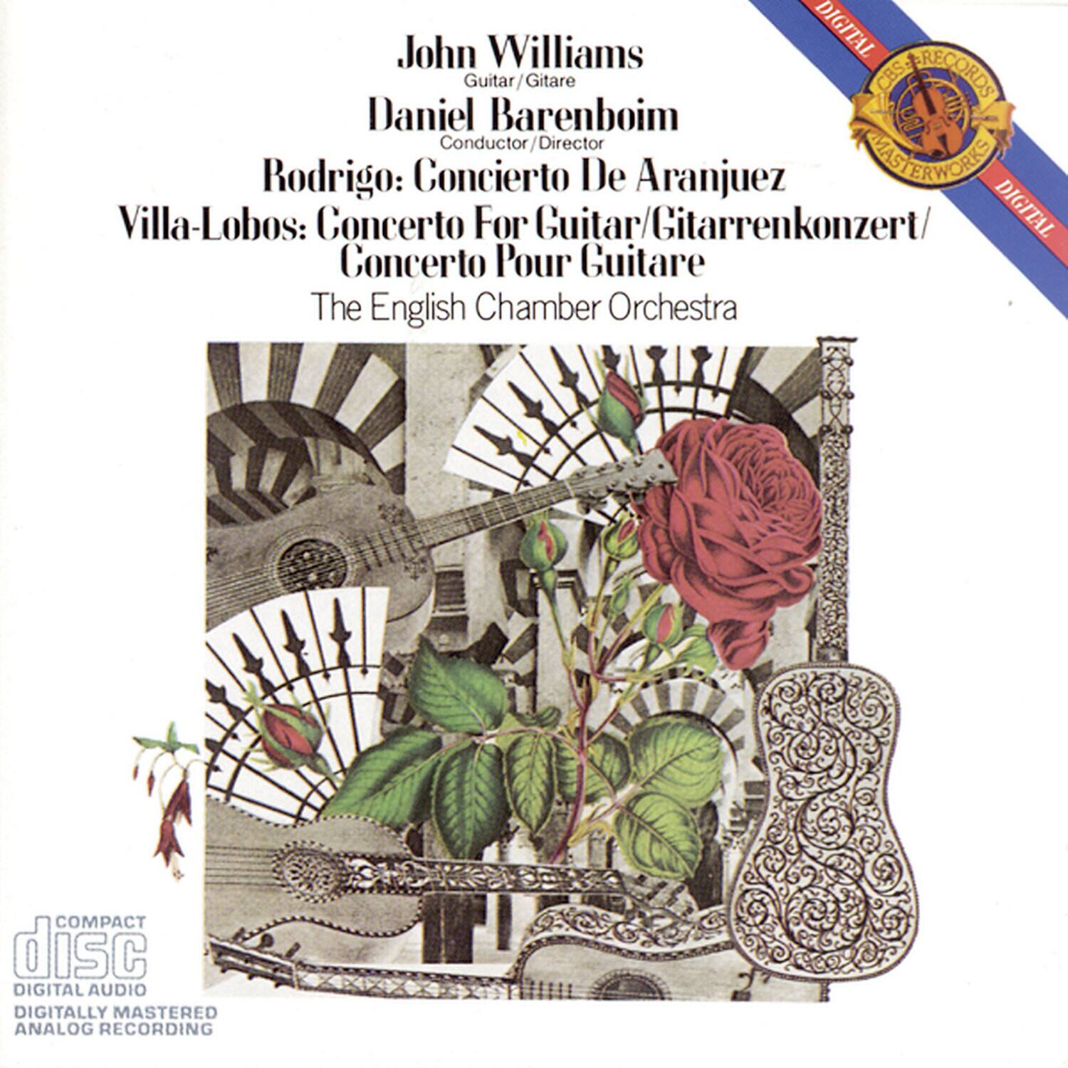 John Williams  
Guitar / Gitarre  
Daniel Barenboim  
Conductor / Director  

Rodrigo: Concierto De Aranjuez  
Villa-Lobos: Concerto For Guitar / Gitarrenkonzert / Concerto Pour Guitare  

The English Chamber Orchestra  

Compact Disc  
Digital Audio  
Digitally Mastered  
Analog Recording  

CBS Records  
Masterworks  
Digital