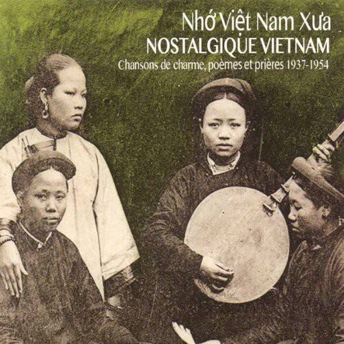 Nhớ Việt Nam Xưa  
NOSTALGIQUE VIETNAM  
Chansons de charme, poèmes et prières 1937-1954