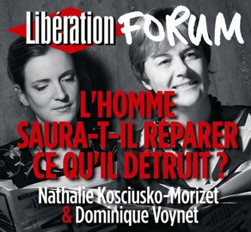 Liberation FORUM

L'HOMME SAURA-T-IL RÉPARER CE QU'IL DÉTRUIT ?

Nathalie Kosciusko-Morizet & Dominique Voynet