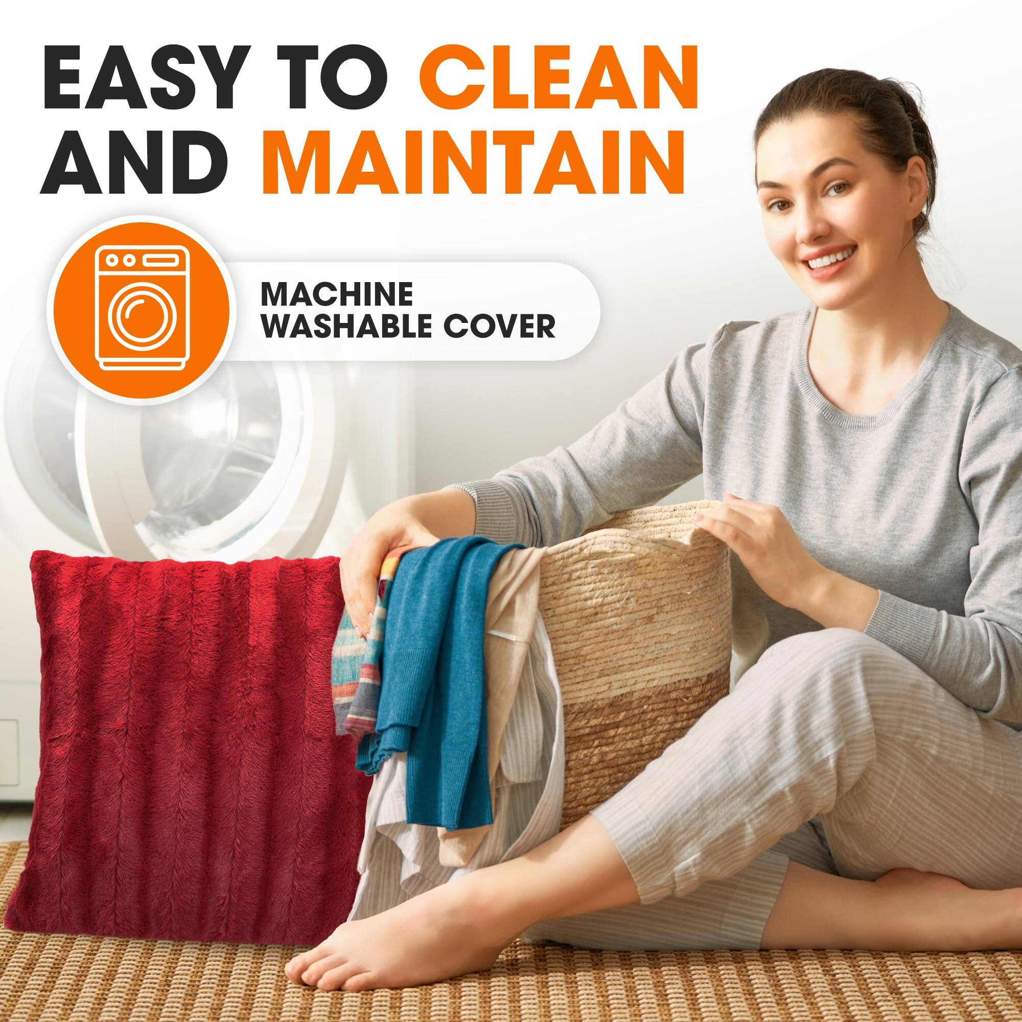 EASY TO CLEAN AND MAINTAIN  
MACHINE WASHABLE COVER