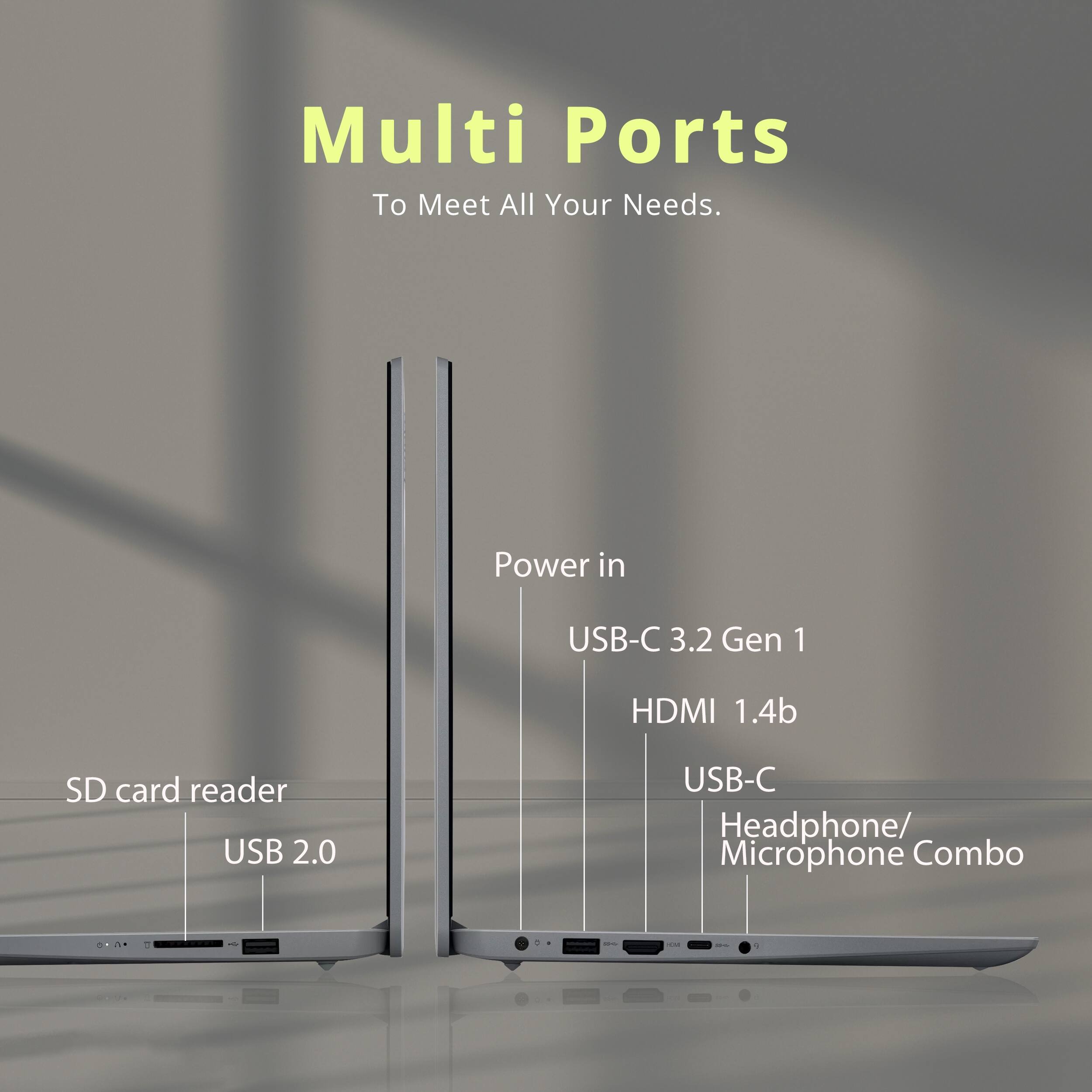 Multi Ports To Meet All Your Needs. Power in USB-C 3.2 Gen 1 HDMI 1.4b SD card reader USB 2.0 USB-C Headphone/ Microphone Combo