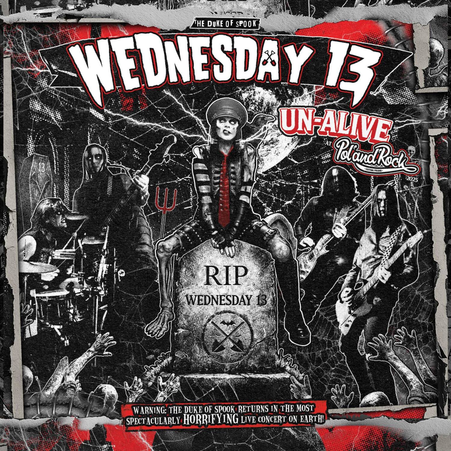 The Duke of Spook Wednesday 13 Un-Alive IIIII Poland Rock 2025  
RIP Wednesday 13  
Warning: The Duke of Spook returns in the most spectacularly horrifying live concert on earth!