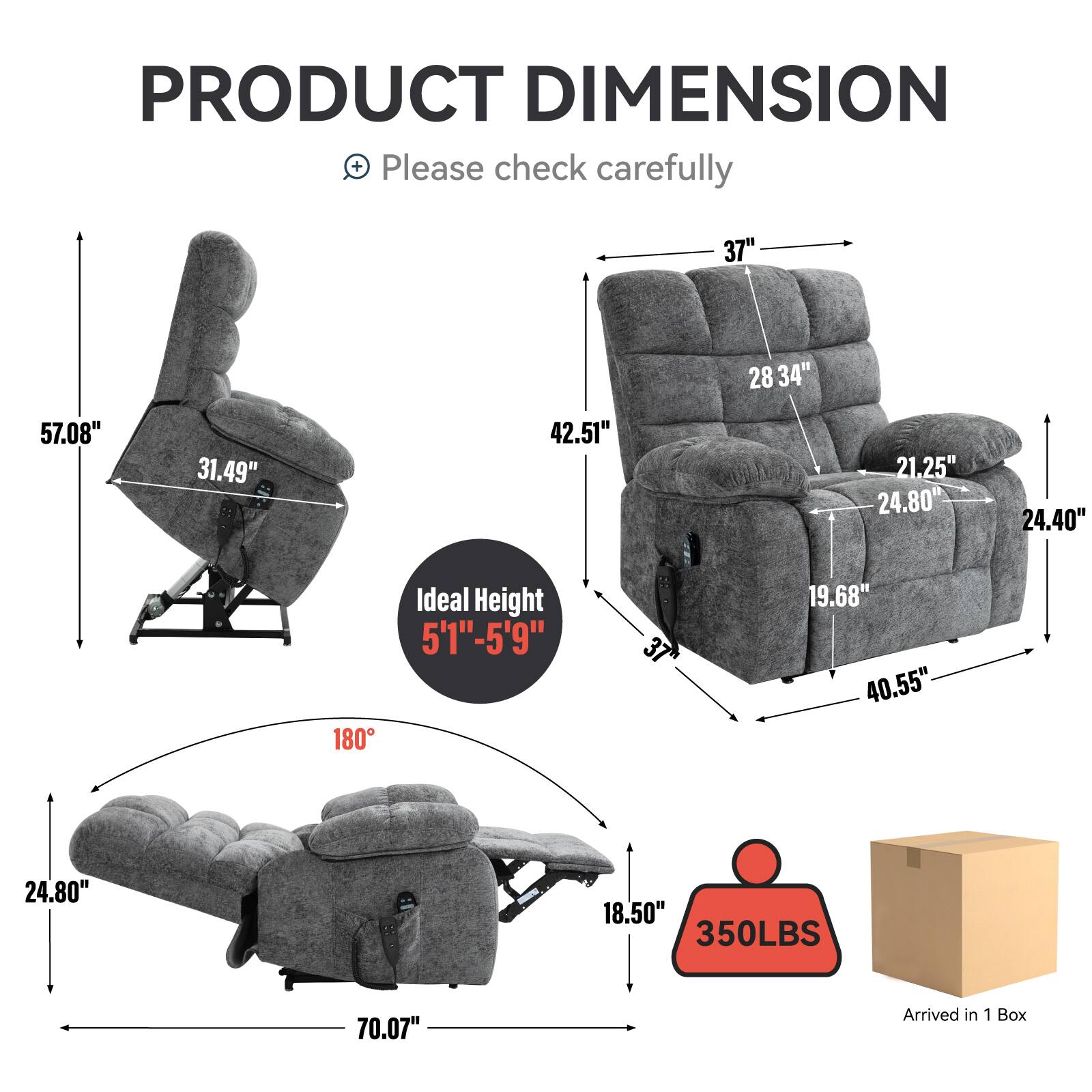 PRODUCT DIMENSION  
Please check carefully  

- 57.08"  
- 31.49"  
- 42.51"  
- 21.25"  
- 24.80"  
- 24.40"  
- 19.68"  
- 40.55"  
- 18.50"  
- 70.07"  
- 37"  
- 28 34"  
- 24.80"  
- 24.40"  
- 350LBS  

Ideal Height 5'1"-5'9"  

180°  

Arrived in 1 Box