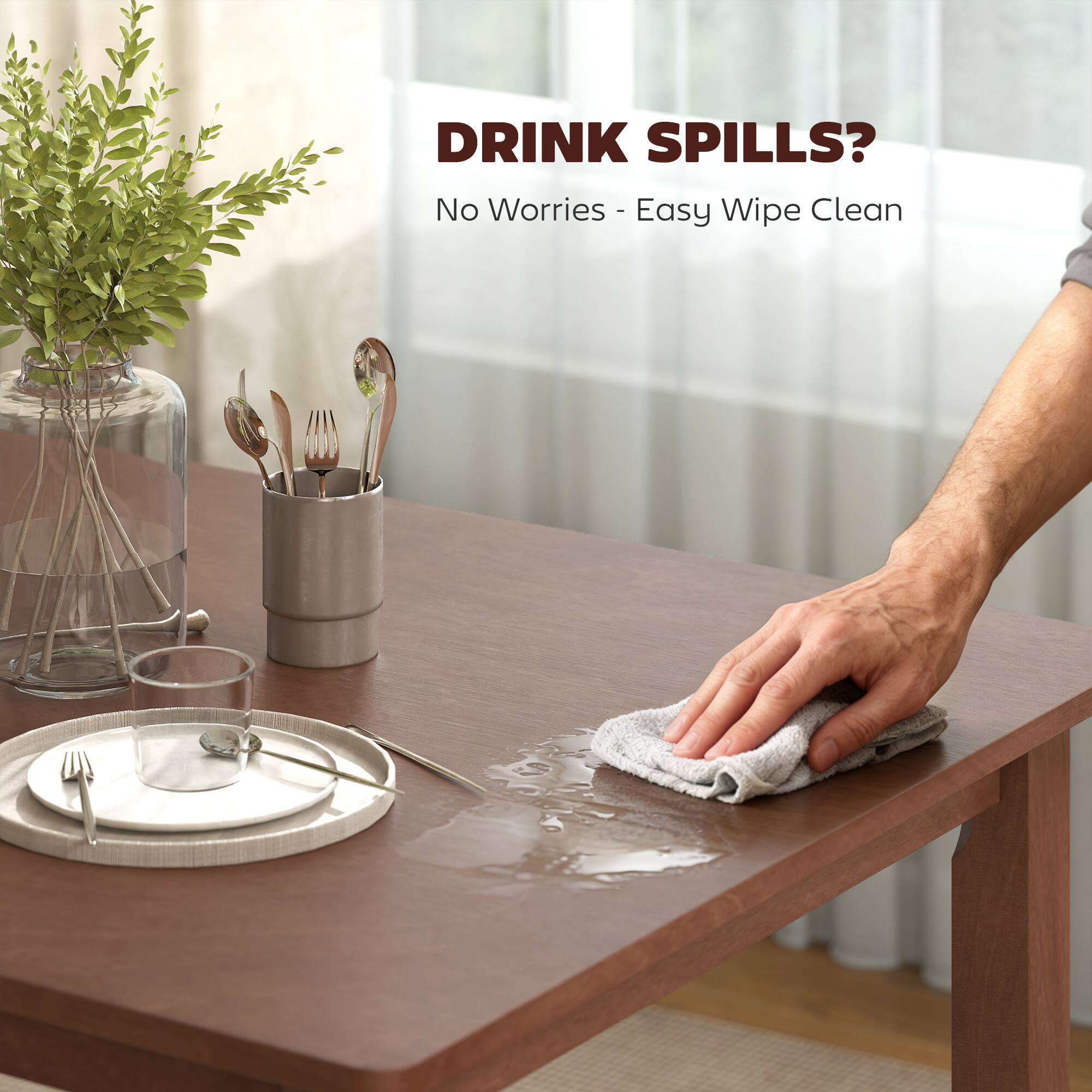 DRINK SPILLS?  
No Worries - Easy Wipe Clean
