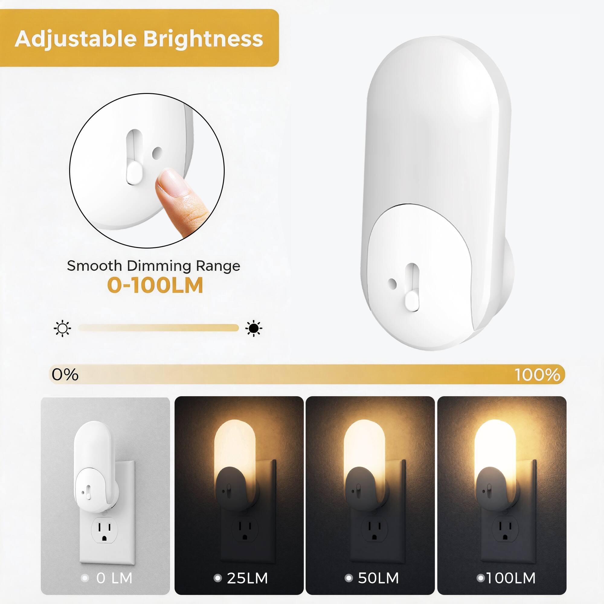 Adjustable Brightness

Smooth Dimming Range 0-100LM

0% 100%

0 LM 25LM 50LM 100LM