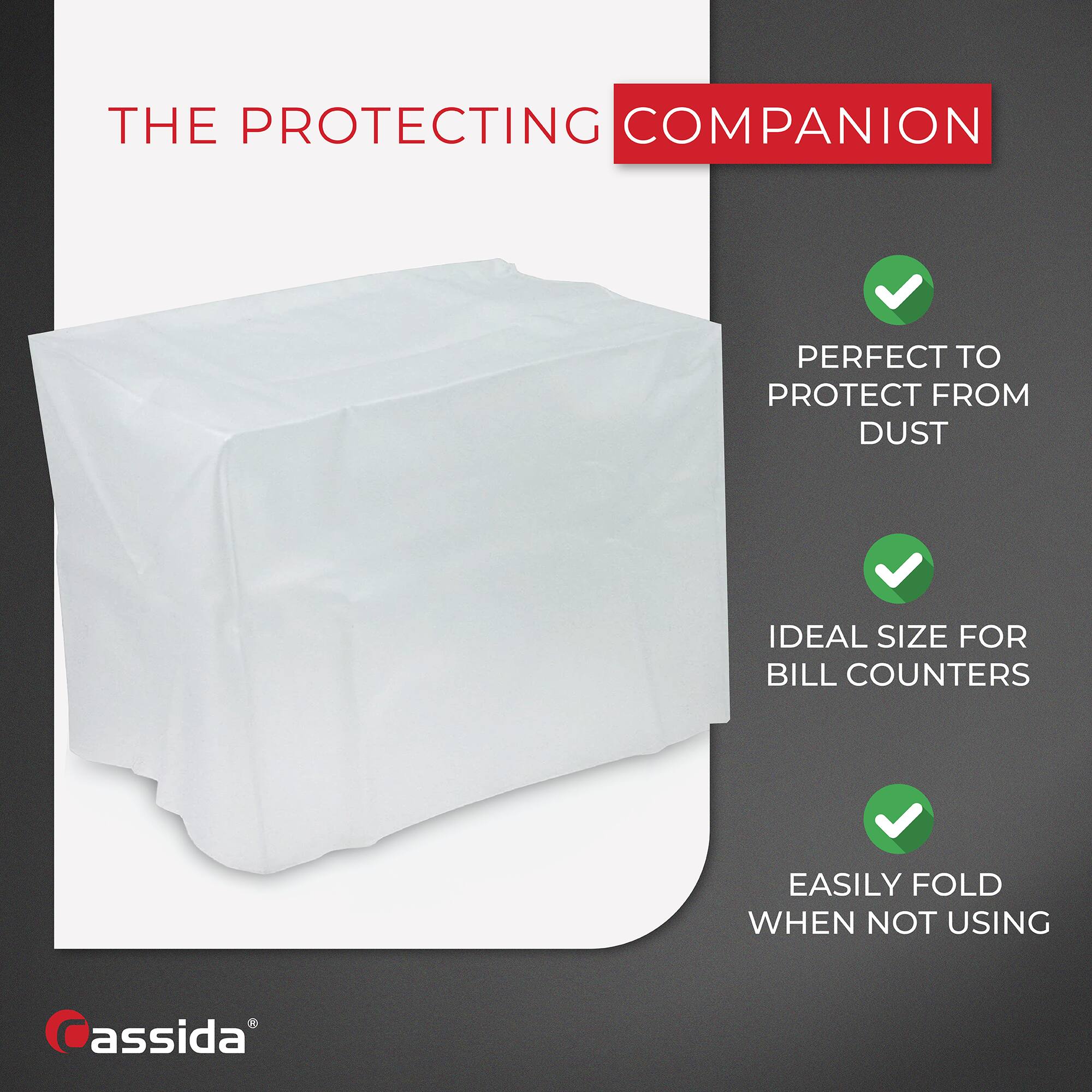 THE PROTECTING COMPANION

- PERFECT TO PROTECT FROM DUST
- IDEAL SIZE FOR BILL COUNTERS
- EASILY FOLD WHEN NOT USING

assida