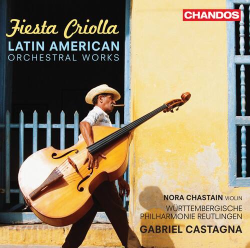 Fiesta Criolla  
LATIN AMERICAN ORCHESTRAL WORKS  

NORA CHASTAIN VIOLIN  
WÜRTTEMBERGISCHE PHILHARMONIE REUTLINGEN  
GABRIEL CASTAGNA  

CHANDOS