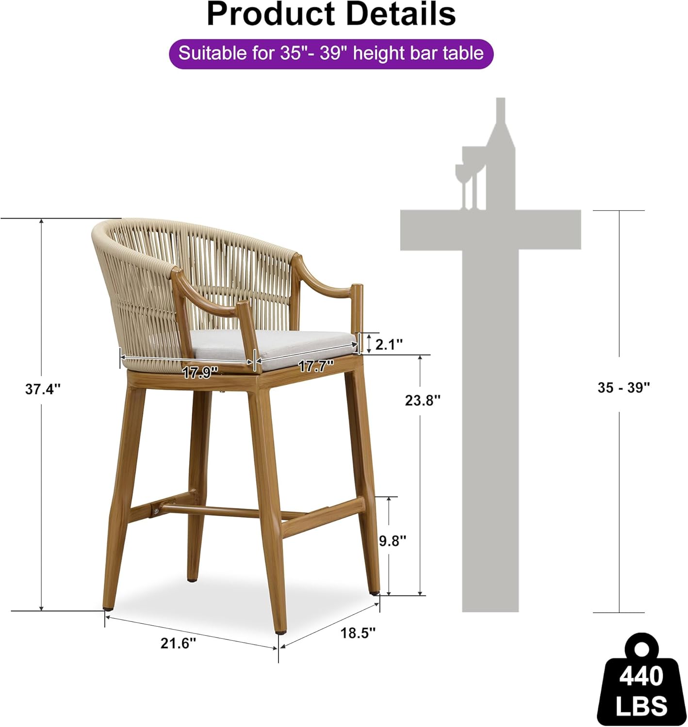 Product Details  
Suitable for 35"- 39" height bar table  

- Height: 37.4"  
- Seat Height: 23.8"  
- Seat Depth: 17.9"  
- Seat Width: 17.7"  
- Back Height: 2.1"  
- Overall Width: 21.6"  
- Overall Depth: 18.5"  
- Overall Height: 35 - 39"  
- Weight Capacity: 440 LBS