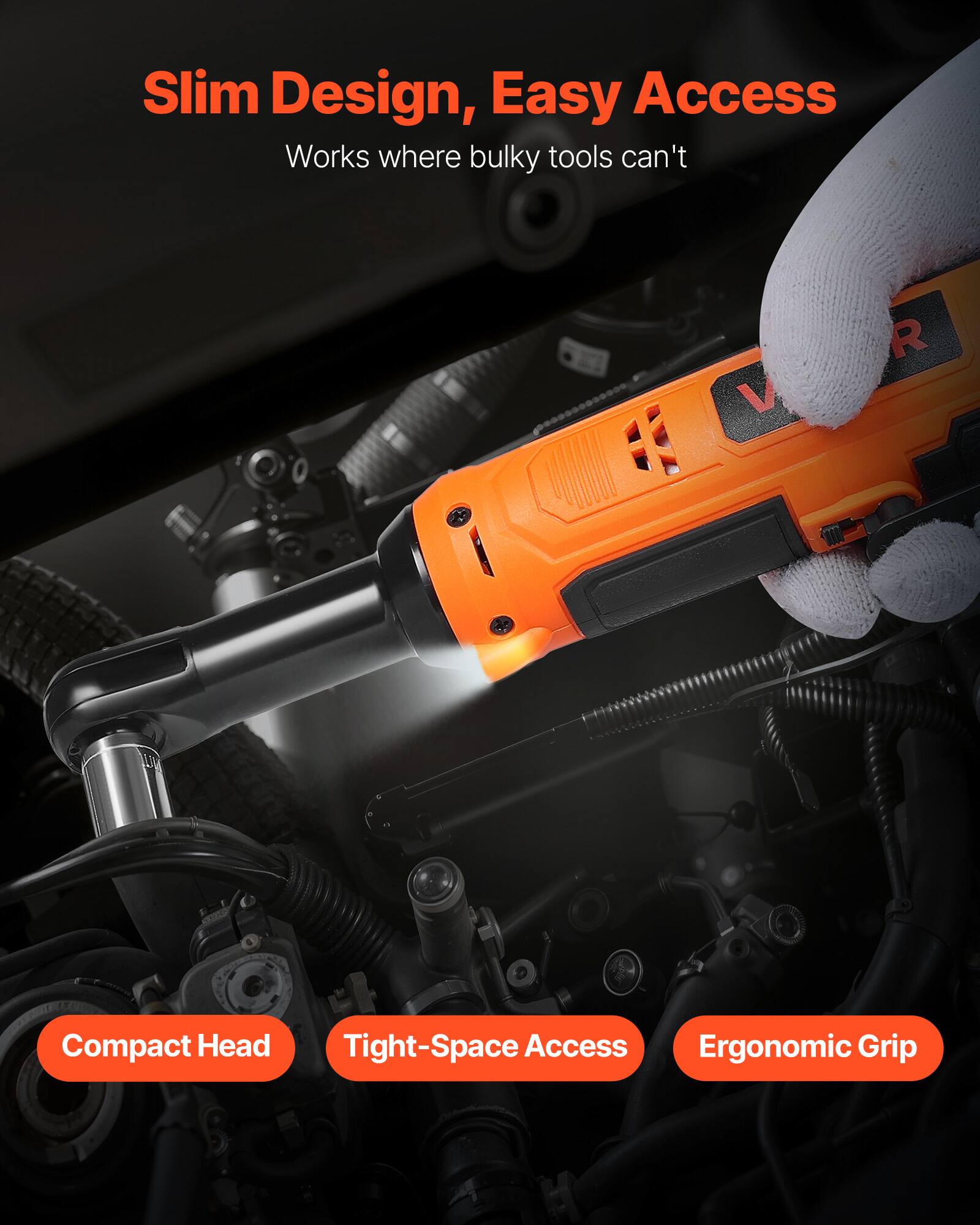 Slim Design, Easy Access  
Works where bulky tools can't  

Compact Head  
Tight-Space Access  
Ergonomic Grip