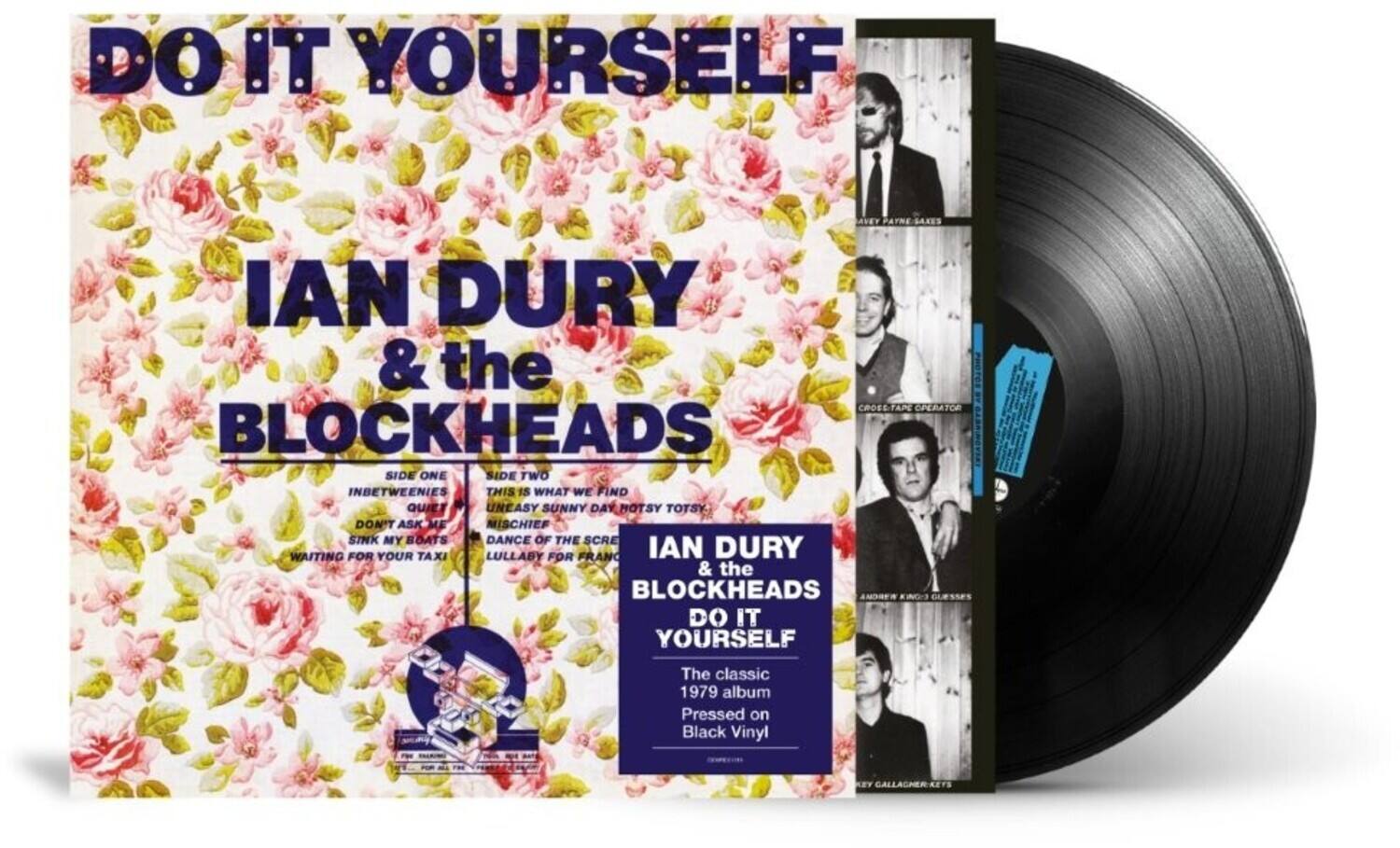 DO IT YOURSELF  
IAN DURY & the BLOCKHEADS  

SIDE ONE  
INBETWEENIES  
QUIET  
DON'T ASK ME  
SINK MY BOATS  
WAITING FOR YOUR TAXI  

SIDE TWO  
THIS IS WHAT WE FIND  
UNEASY SUNNY DAY  
HOTSY TOTSY  
MISCHIEF  
DANCE OF THE SCREAM  
LULLABY FOR FRANCIS  

IAN DURY & the BLOCKHEADS  
DO IT YOURSELF  
The classic 1979 album  
Pressed on Black Vinyl  

REY GALLAGHER-KEYS