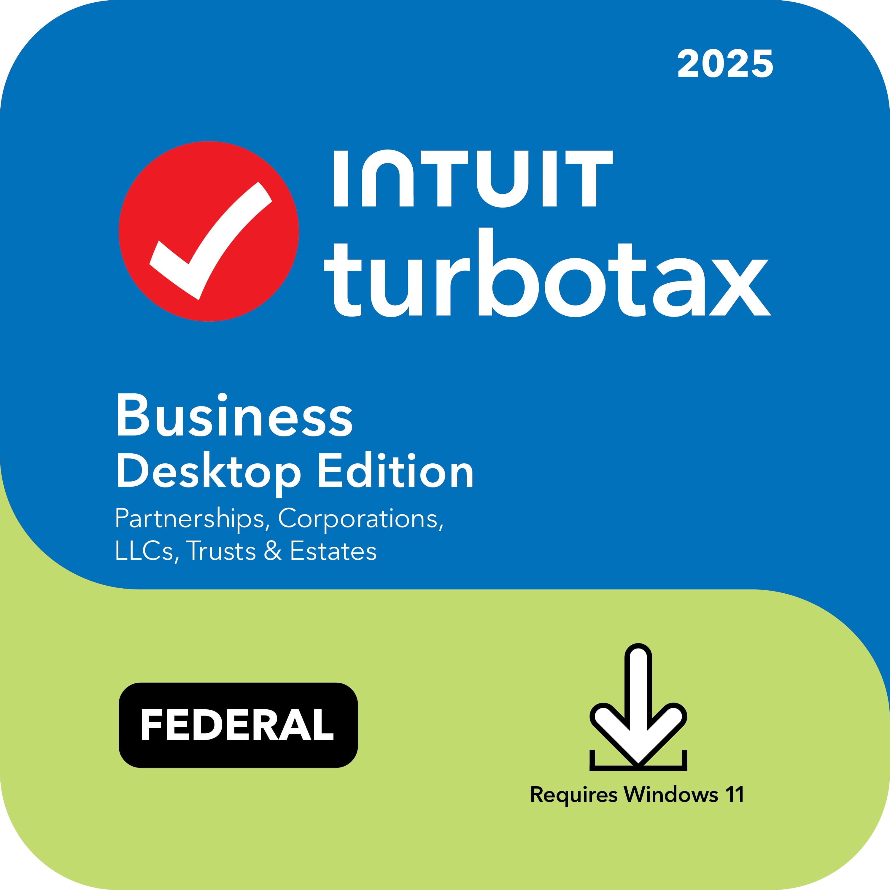 2025 Intuit TurboTax Business Desktop Edition Partnerships, Corporations, LLCs, Trusts & Estates FEDERAL Requires Windows 11