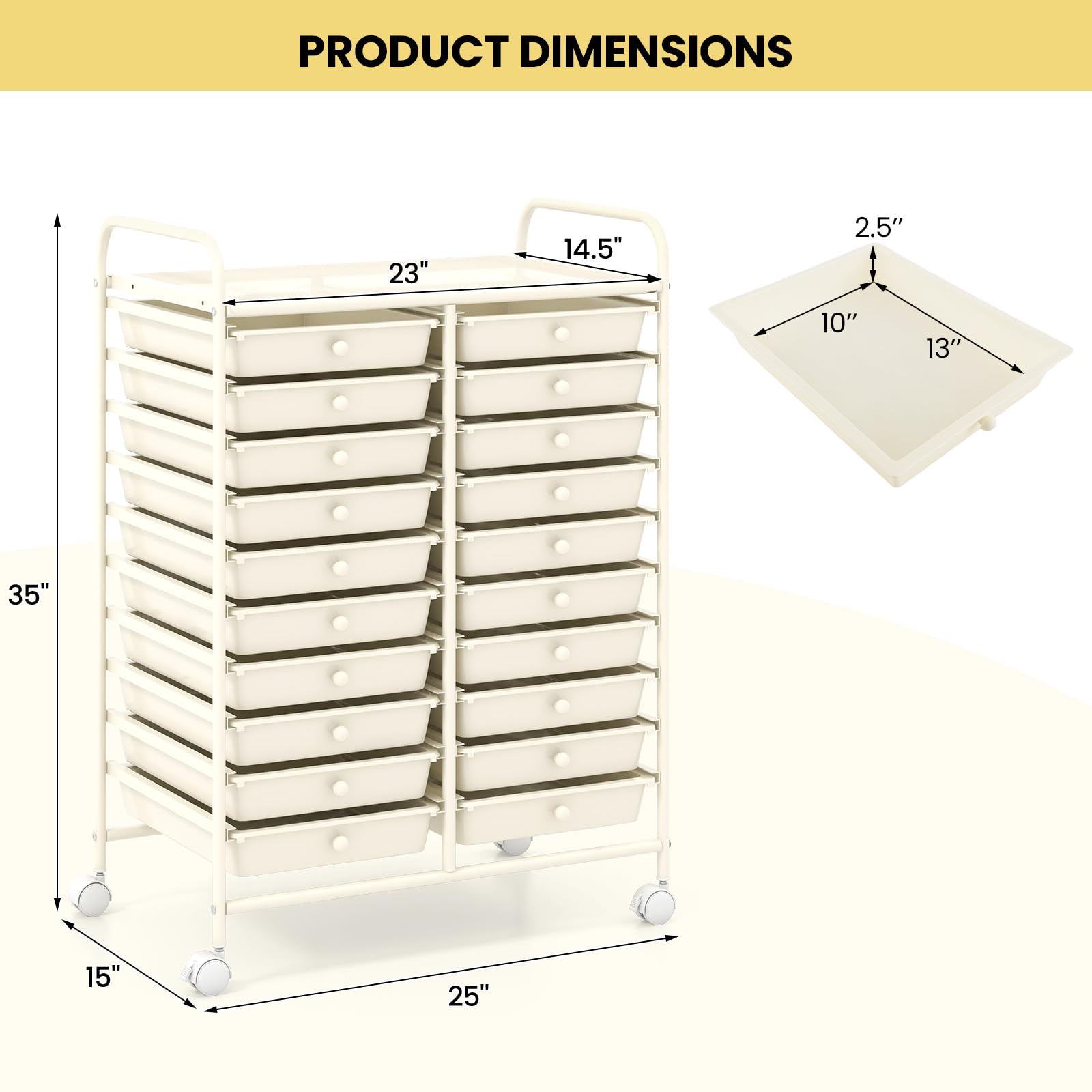 PRODUCT DIMENSIONS

- Height: 35"
- Width: 25"
- Depth: 15"
- Drawer Height: 2.5"
- Drawer Width: 13"
- Drawer Depth: 10"
- Overall Width: 23"
- Overall Depth: 14.5"