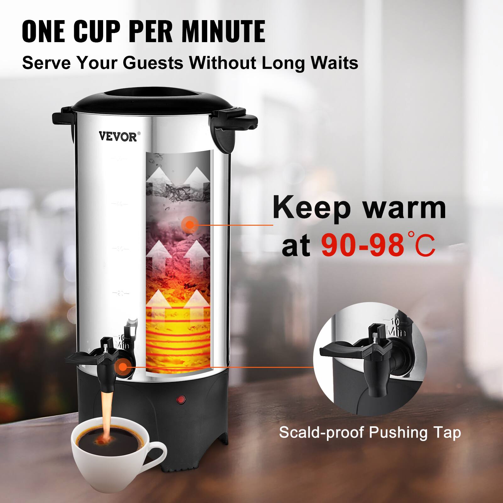ONE CUP PER MINUTE  
Serve Your Guests Without Long Waits

VEVOR

Keep warm at 90-98°C

Scald-proof Pushing Tap
