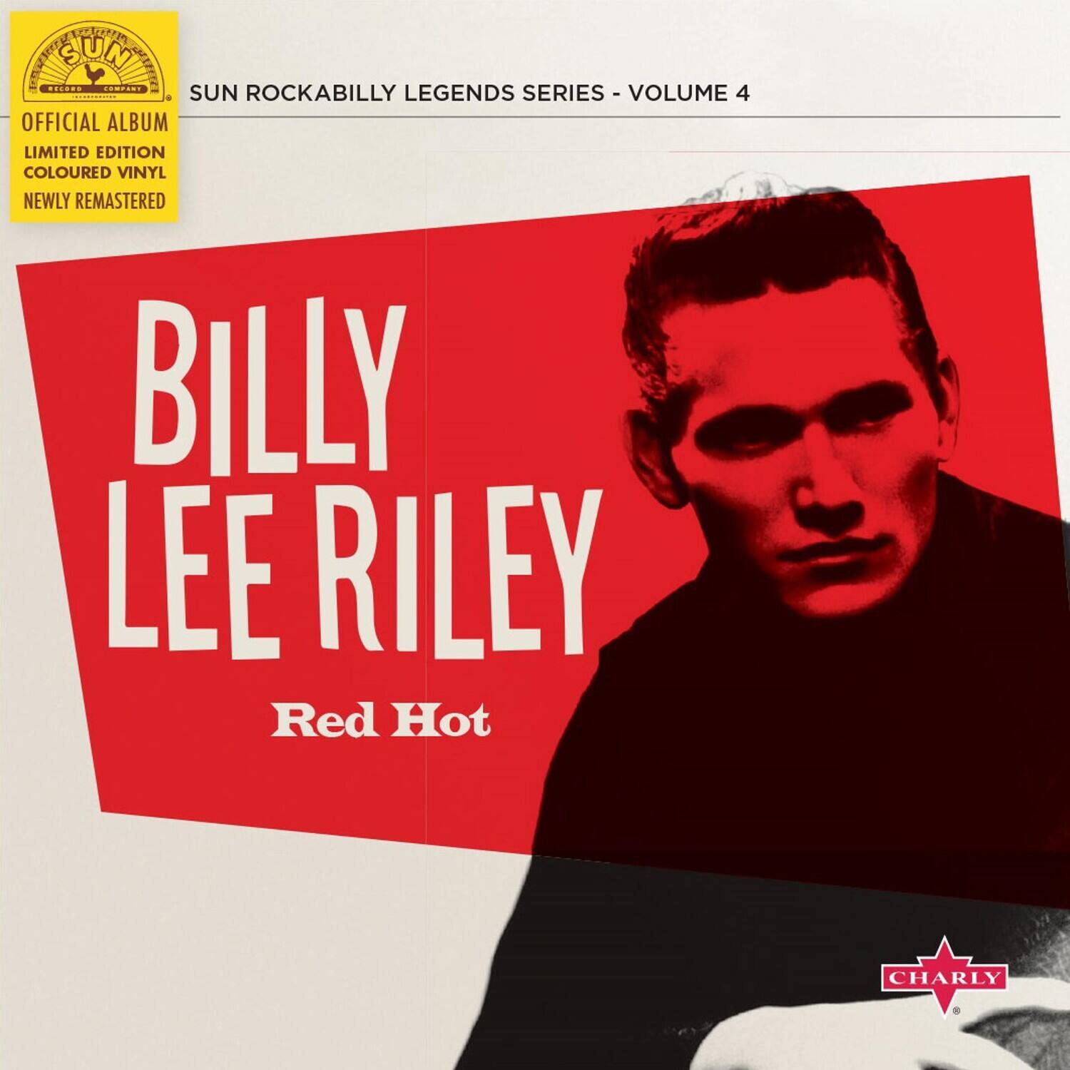 SUN ROCKABILLY LEGENDS SERIES - VOLUME 4

OFFICIAL ALBUM  
LIMITED EDITION  
COLOURED VINYL  
NEWLY REMASTERED

BILLY LEE RILEY  
Red Hot

CHARLY