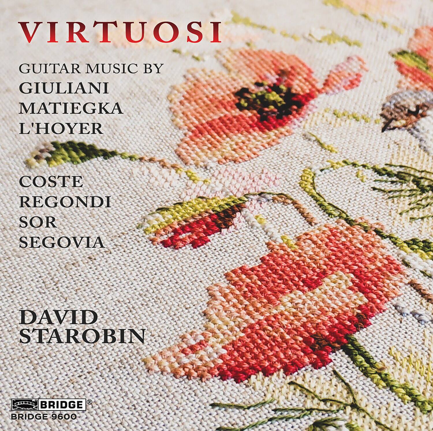 VIRTUOSI

GUITAR MUSIC BY  
GIULIANI  
MATIEGKA  
L'HOYER  
COSTE  
REGONDI  
SOR  
SEGOVIA  

DAVID  
STAROBIN  

BRIDGE  
BRIDGE 9600
