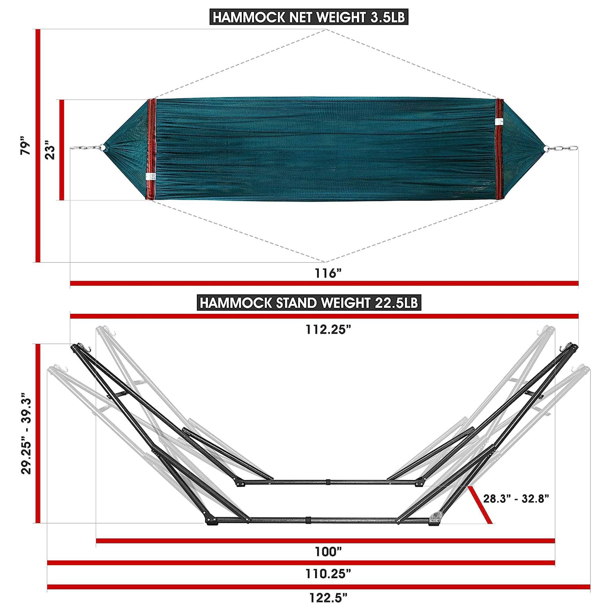 HAMMOCK NET WEIGHT 3.5LB  
79" x 23" x 116"  

HAMMOCK STAND WEIGHT 22.5LB  
112.25" x 39.3" x 28.3" - 32.8"  
100" x 110.25" x 122.5"