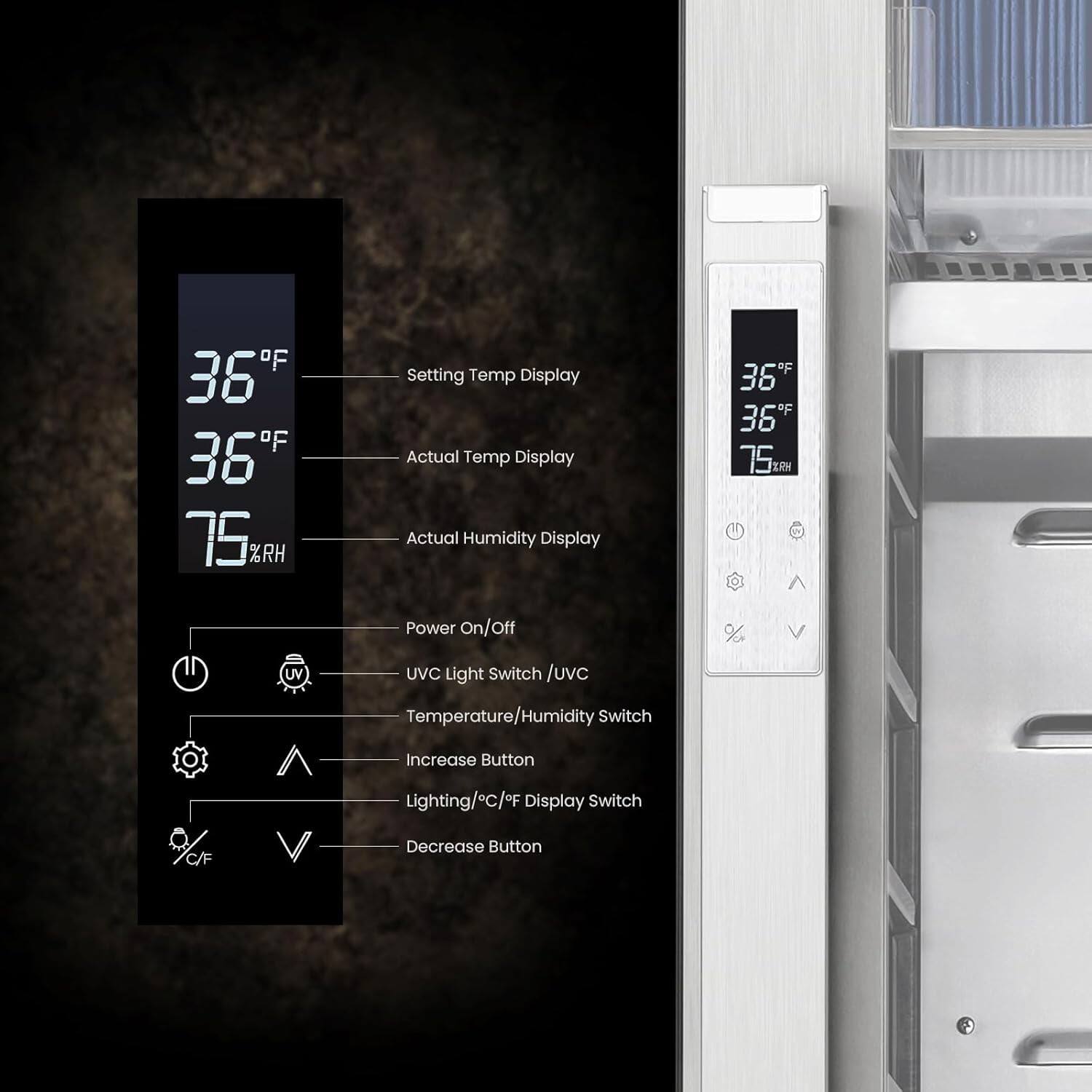 - Setting Temp Display: 36°F
- Actual Temp Display: 36°F
- Actual Humidity Display: 75% RH

- Power On/Off
- UVC Light Switch / UVC
- Temperature/Humidity Switch
- Increase Button
- Lighting/C/F Display Switch
- Decrease Button