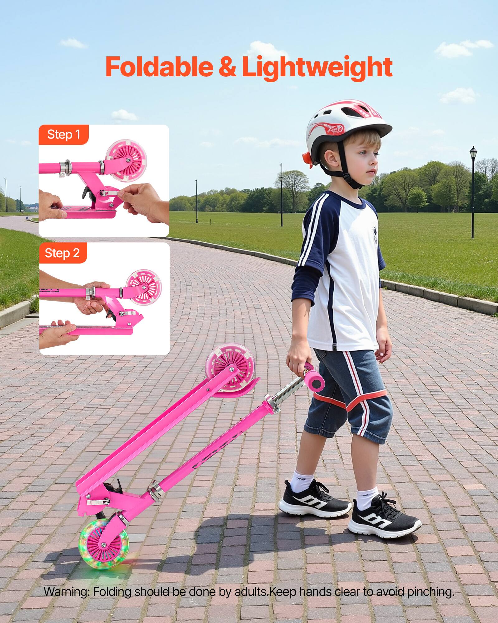 Foldable & Lightweight

Step 1

Step 2

Warning: Folding should be done by adults. Keep hands clear to avoid pinching.