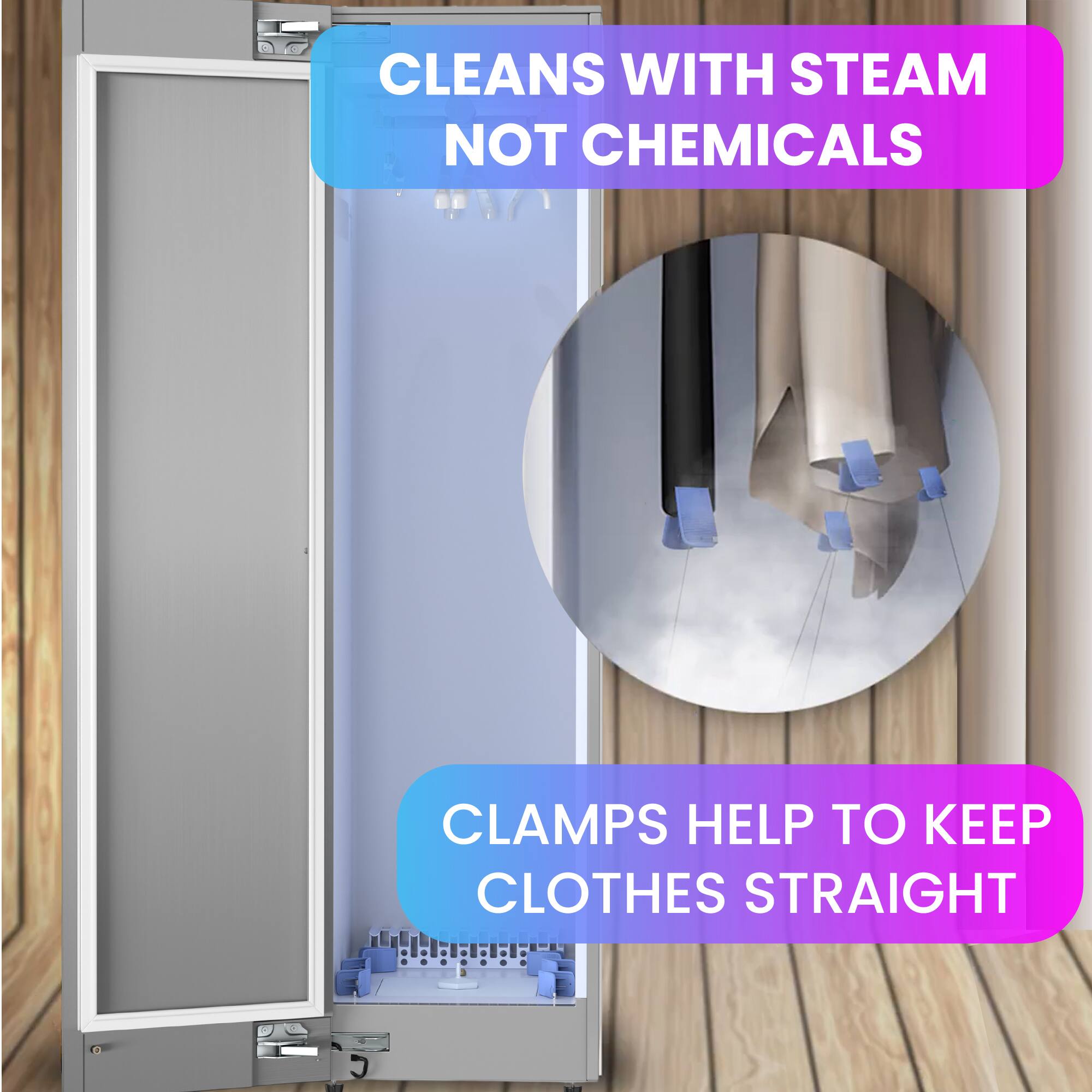 CLEANS WITH STEAM NOT CHEMICALS

CLAMPS HELP TO KEEP CLOTHES STRAIGHT
