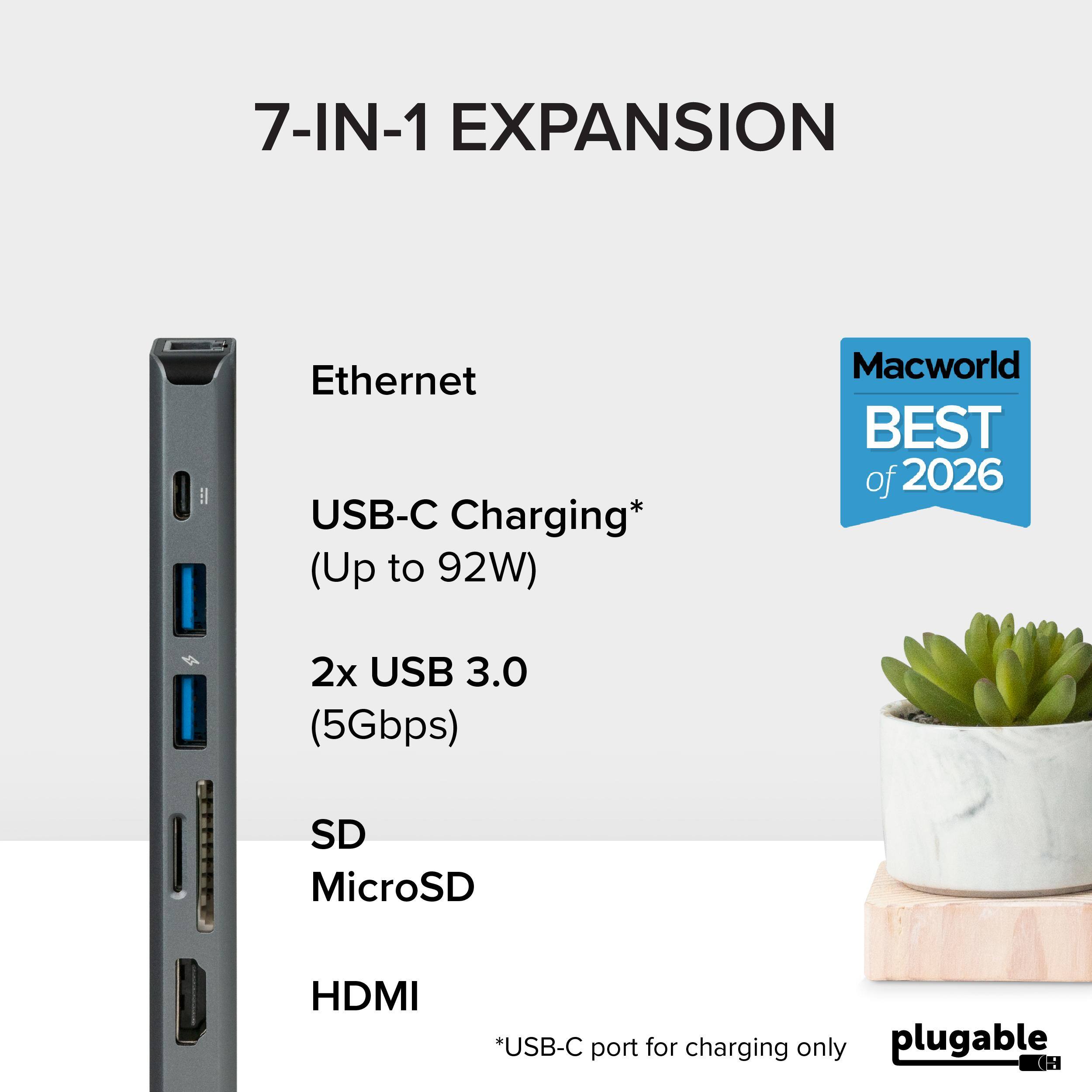 7-IN-1 EXPANSION

Ethernet

USB-C Charging* (Up to 92W)

2x USB 3.0 (5Gbps)

SD MicroSD

HDMI

*USB-C port for charging only

Macworld BEST of 2026

plugable