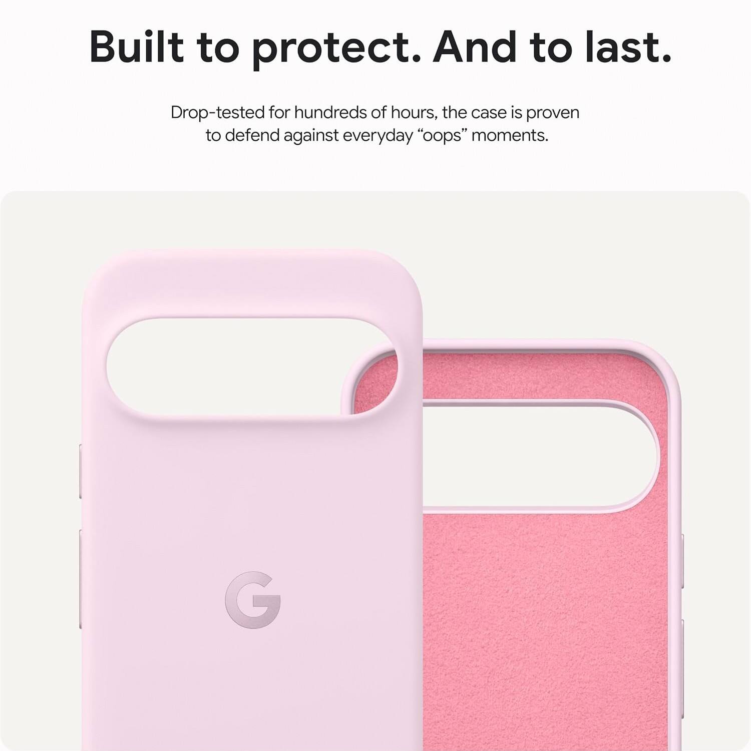 Built to protect. And to last.  
Drop-tested for hundreds of hours, the case is proven to defend against everyday "oops" moments.