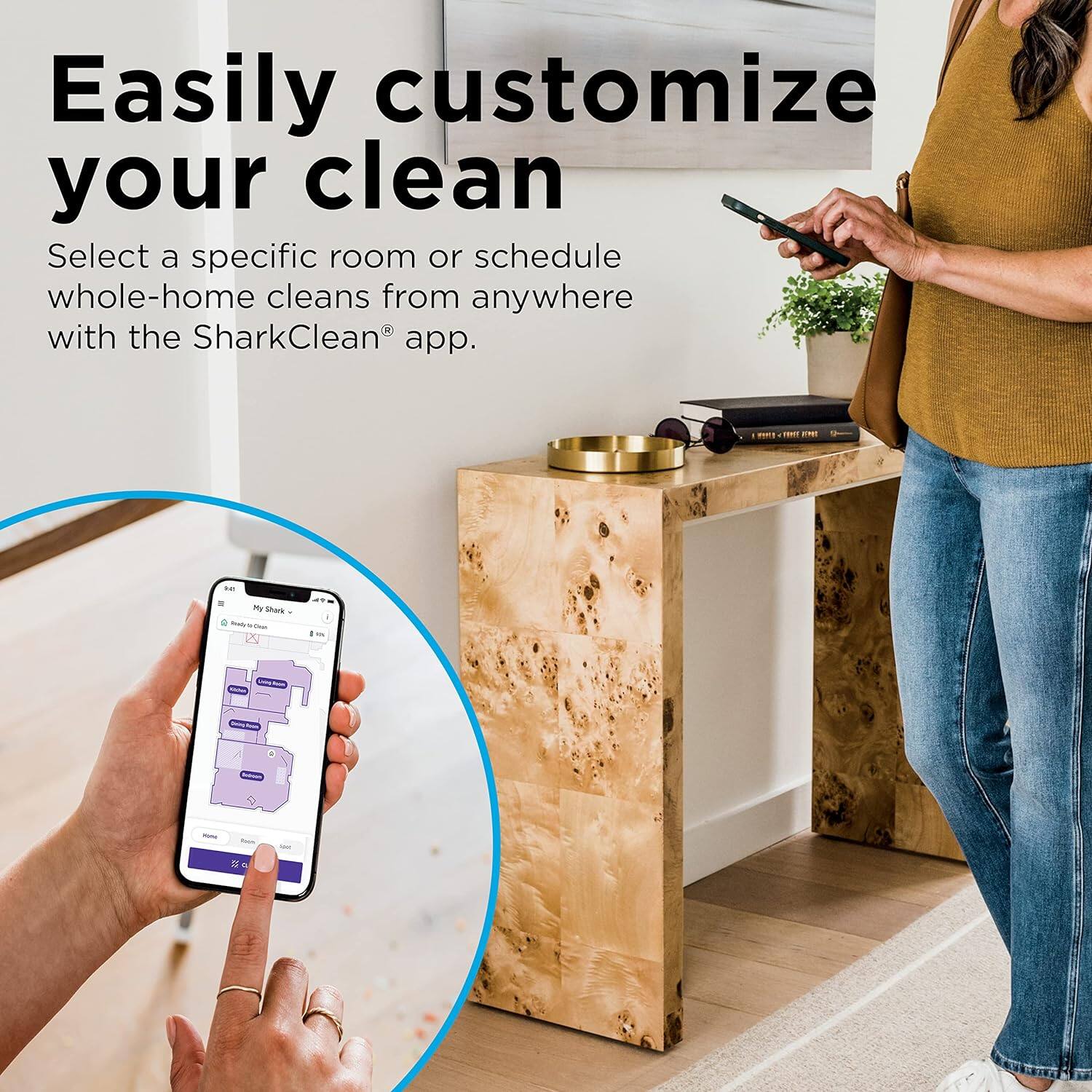 Easily customize your clean  
Select a specific room or schedule whole-home cleans from anywhere with the SharkClean® app.