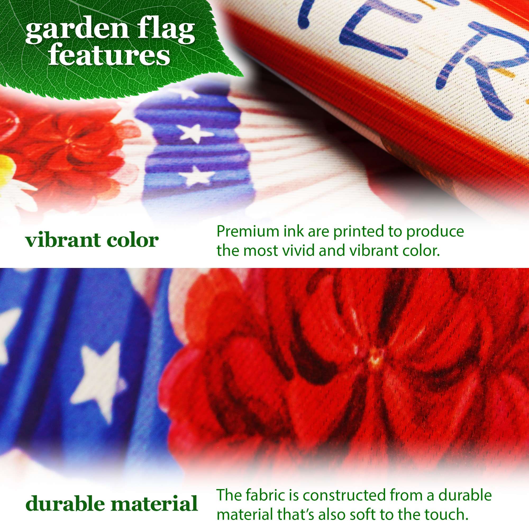 garden flag features

vibrant color  
Premium ink are printed to produce the most vivid and vibrant color.

durable material  
The fabric is constructed from a durable material that's also soft to the touch.