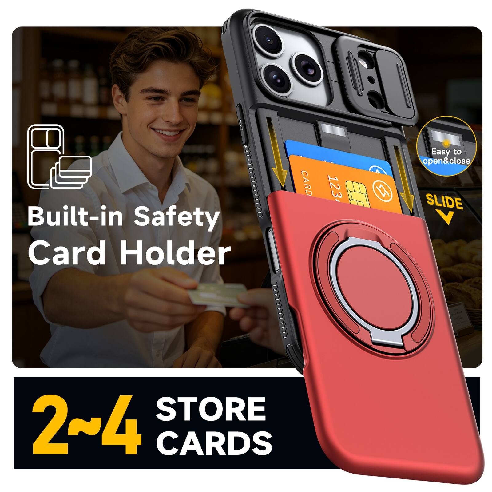 Built-in Safety Card Holder

2~4 STORE CARDS

Easy to open&close SLIDE