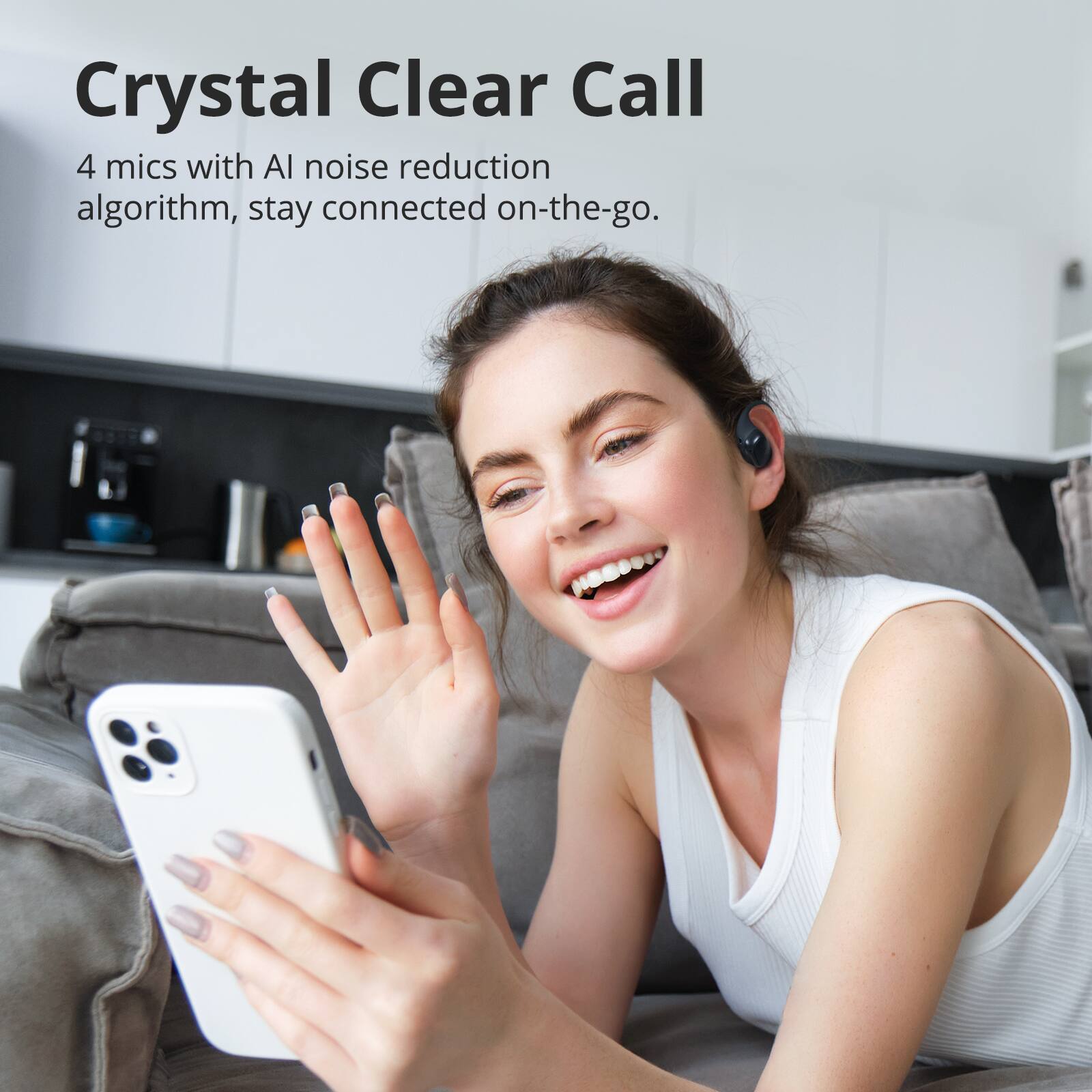 Crystal Clear Call
4 mics with AI noise reduction algorithm, stay connected on-the-go.