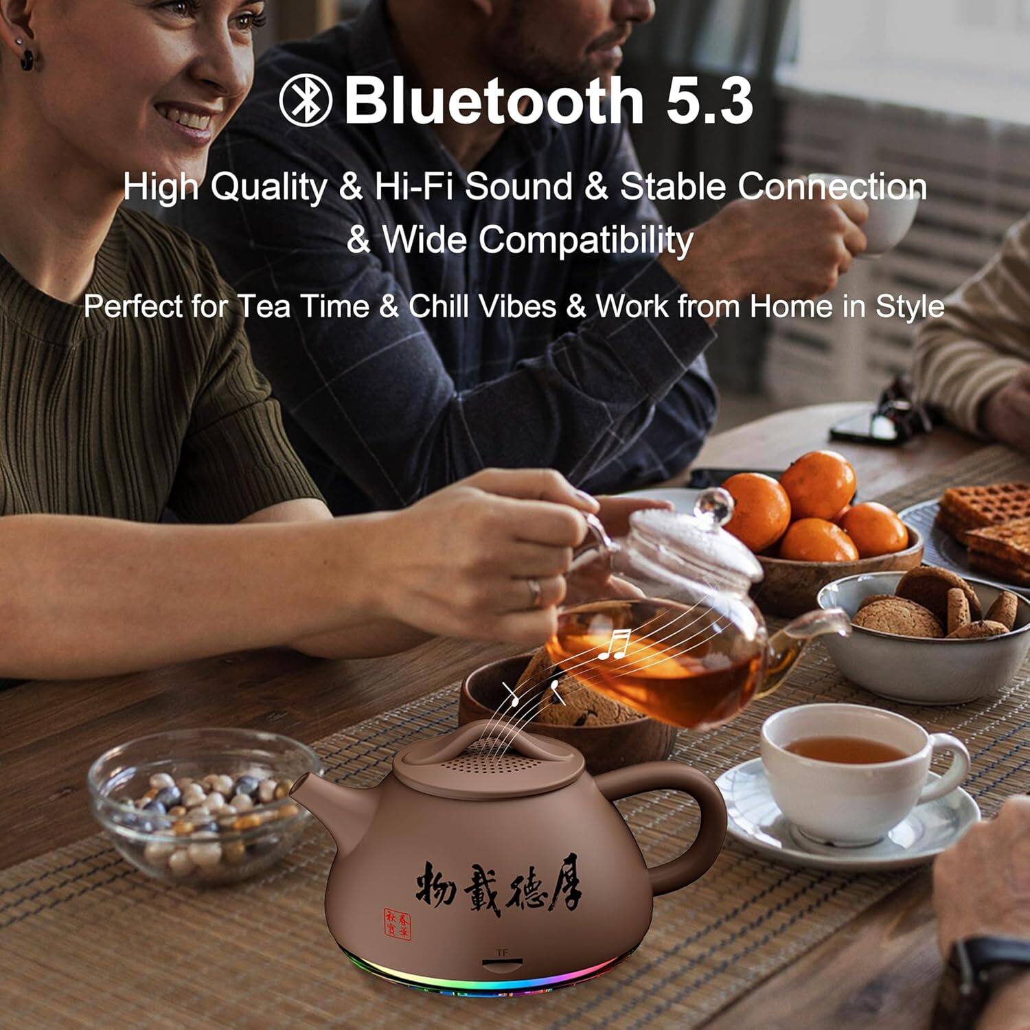 Bluetooth 5.3  
High Quality & Hi-Fi Sound & Stable Connection & Wide Compatibility  
Perfect for Tea Time & Chill Vibes & Work from Home in Style