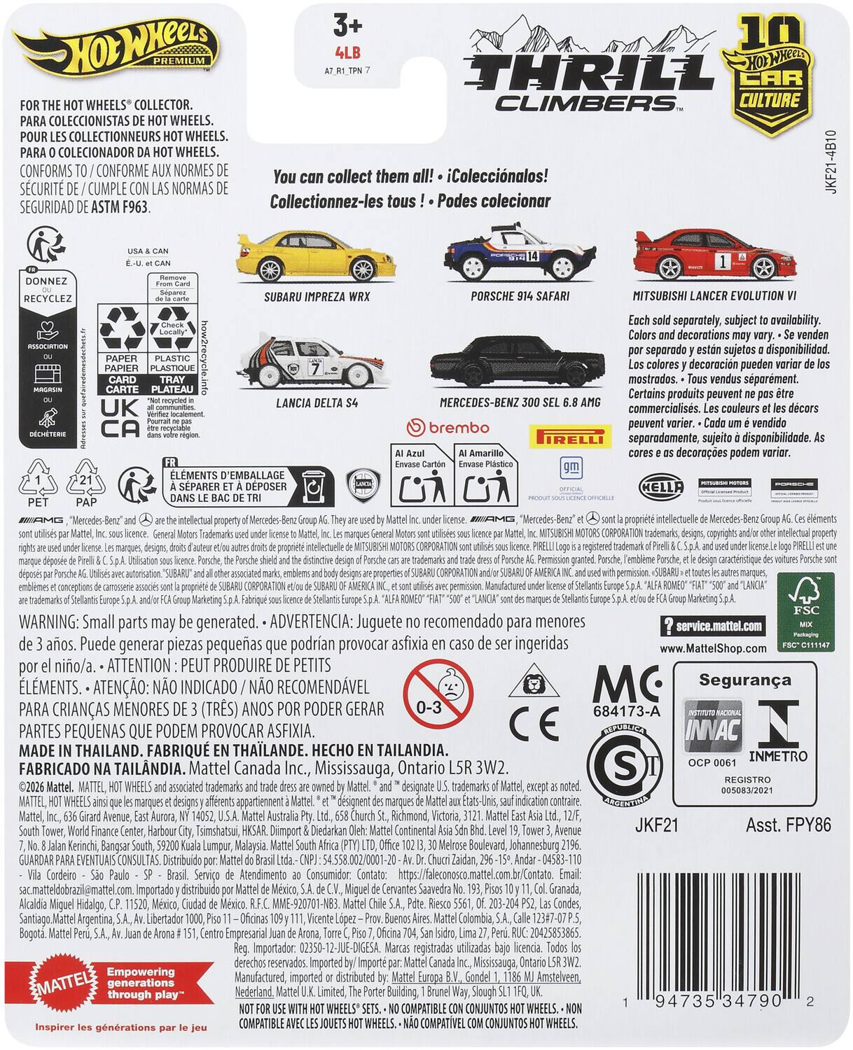 3+ 10 4LB PREMIUM THRILL CAR WHEELS COLLECTOR. CLIMBERS CULTURE COLECCIONISTAS WHEELS. COLLECTIONNEURS WHEELS. COLECIONADOR WHEELS. CONFORMS CONFORME NORMES collect them iColeccinalos! SCURIT CUMPLE NORMAS SEGURIDAD ASTM Collectionnez-les tous Podes coleccionar RECYCLEZ UK SUBARU IMPREZA LANCIA LMENTS D'EMBALLAGE SPARER DPOSER PORSCHE MERCEDES-BENZ brembo MITSUBISHI LANCER EVOLUTION separately, subject availability. decorations separado sujetos disponibilidad colores decoracin pueden mostrodos. sparment. Certains produits peuvent commercialiss. couleurs peuvent vendido separadamente, sujeito disponibilidade. decoraes podem HELLA intellectuelle copyrights caractristique Marketing WARNING: Small parts may generated. Juguete recomendado para menores service.mattel.com aos. Puede generar piezas pequeas podran provocar asfixia ingeridas www.MattelShop.com nio/a. ATTENTION PEUT PRODUI