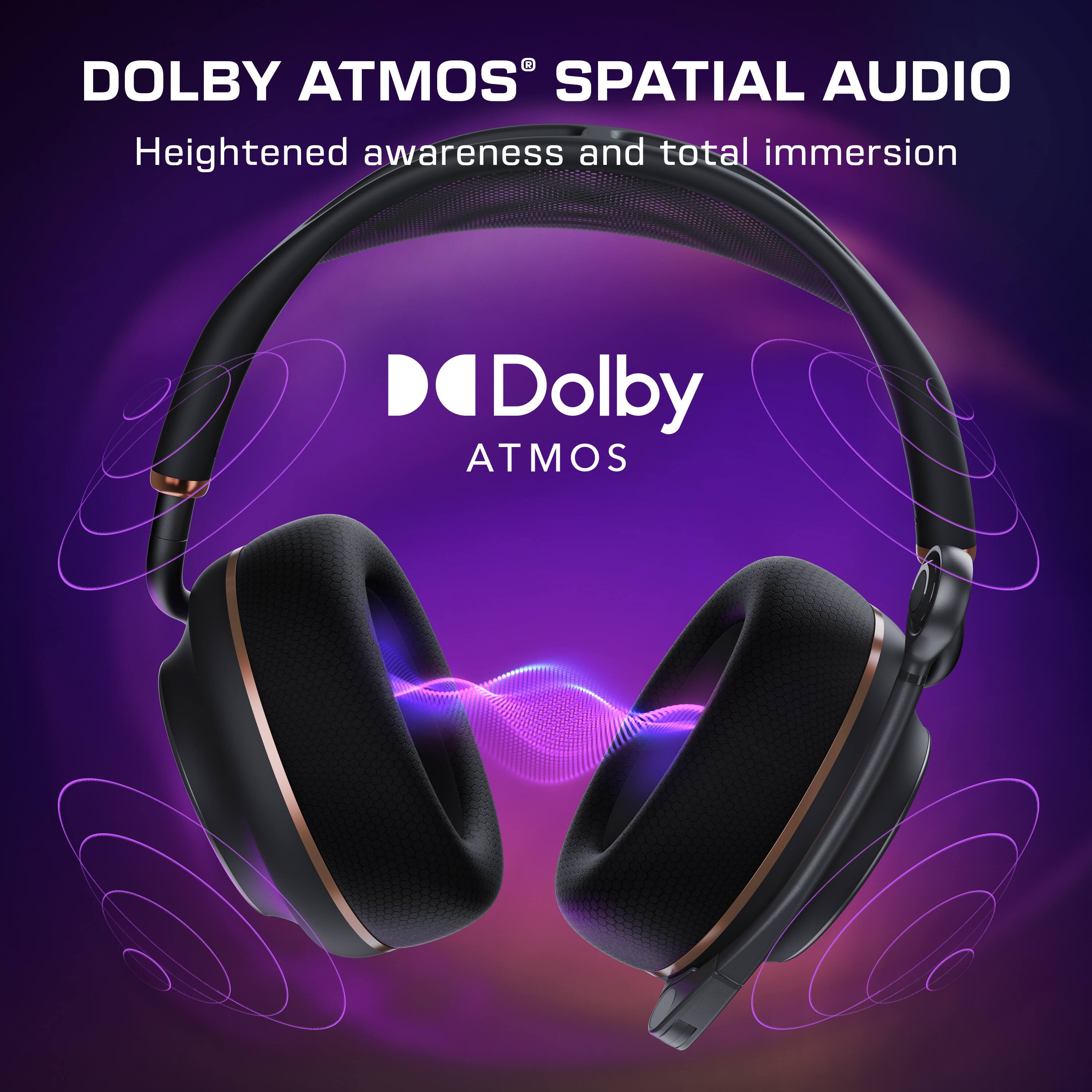 DOLBY ATMOS® SPATIAL AUDIO  
Heightened awareness and total immersion  

Dolby ATMOS