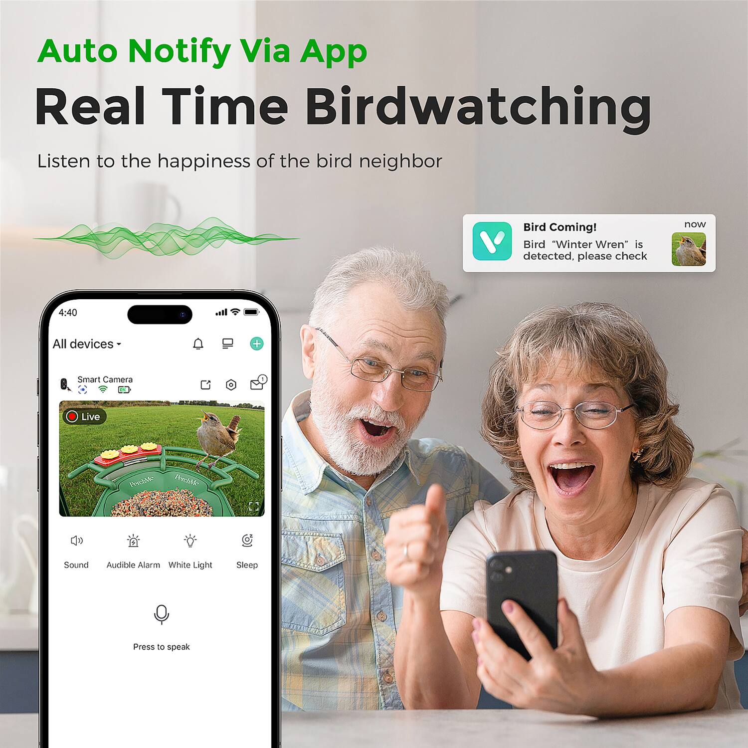 Auto Notify Via App  
Real Time Birdwatching  

Listen to the happiness of the bird neighbor  

Bird Coming!  
Bird "Winter Wren" is detected, please check  

4:40  
All devices +  
Smart Camera Live  

Sound  
Audible Alarm  
White Light  
Sleep  

Press to speak