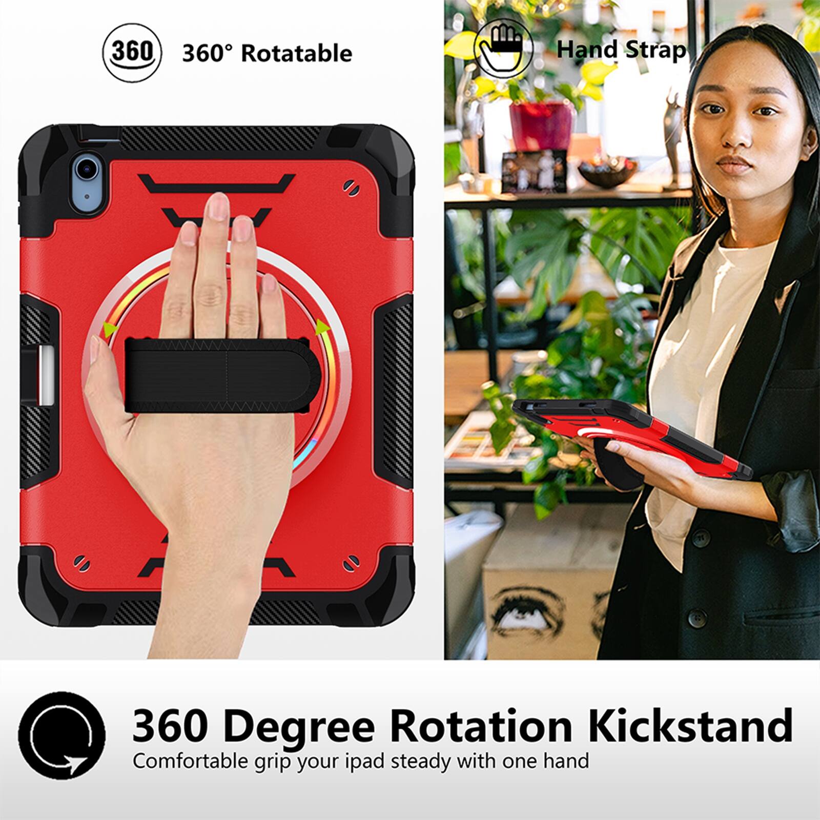 360° Rotatable Hand Strap  
360 Degree Rotation Kickstand  
Comfortable grip your iPad steady with one hand